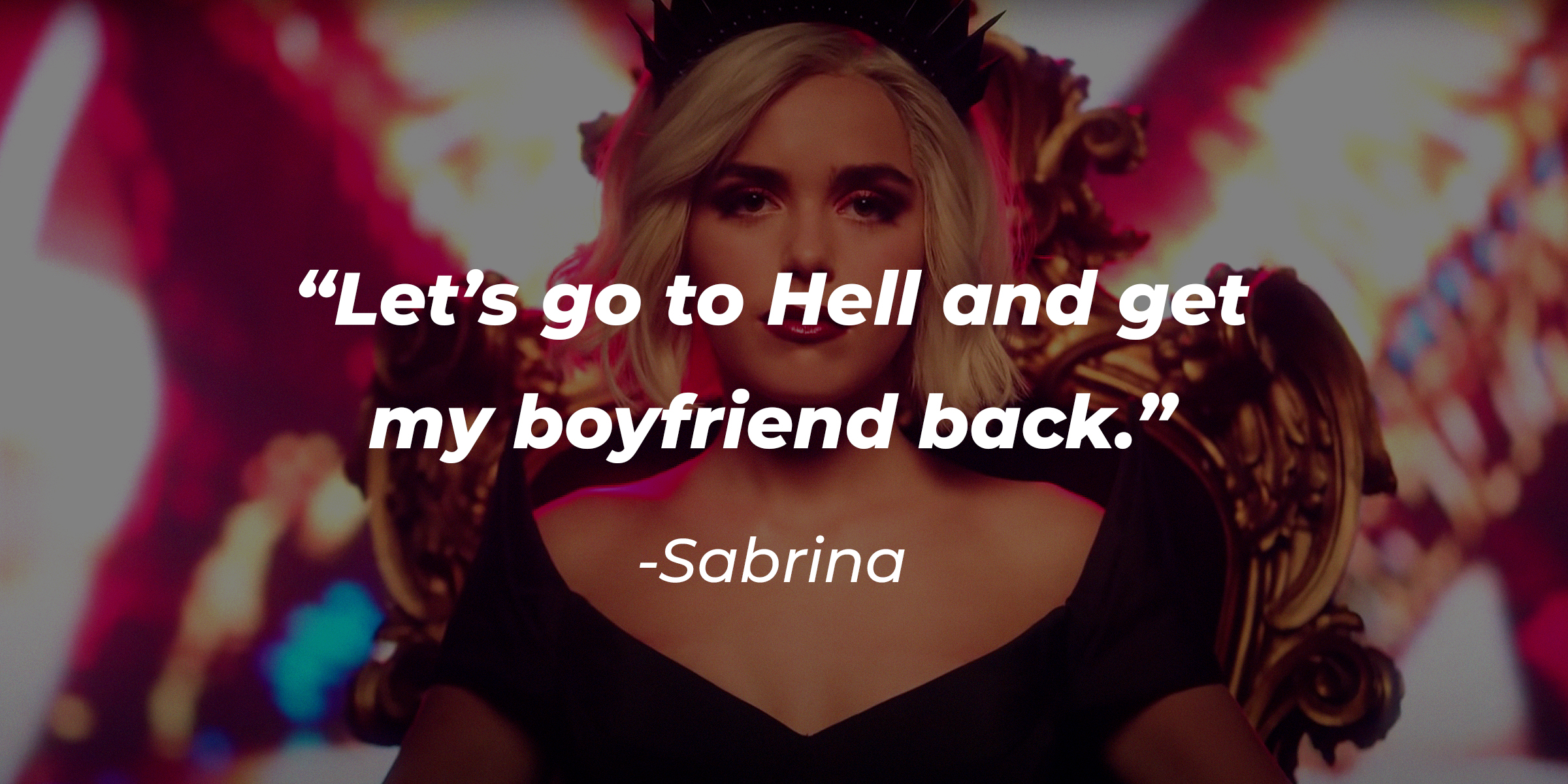A photo of Sabrina with Sabrina's quote: “Let’s go to Hell and get my boyfriend back.” | Source: youtube.com/Netflix