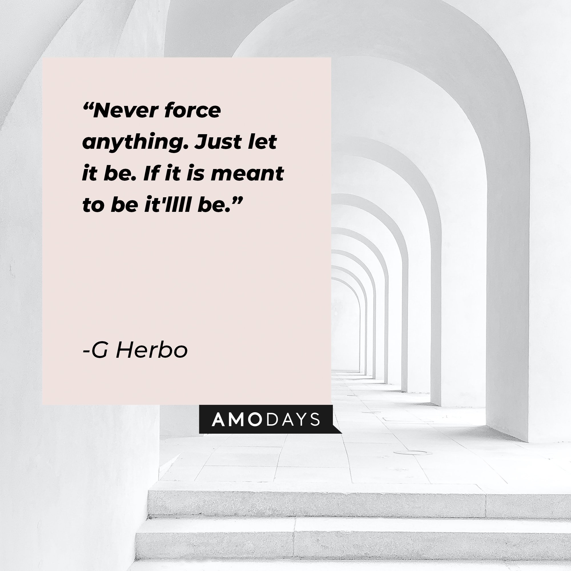 G Herbo’s quote: "Never force anything. Just let it be. If it is meant to be it'll be." | Image: AmoDays  