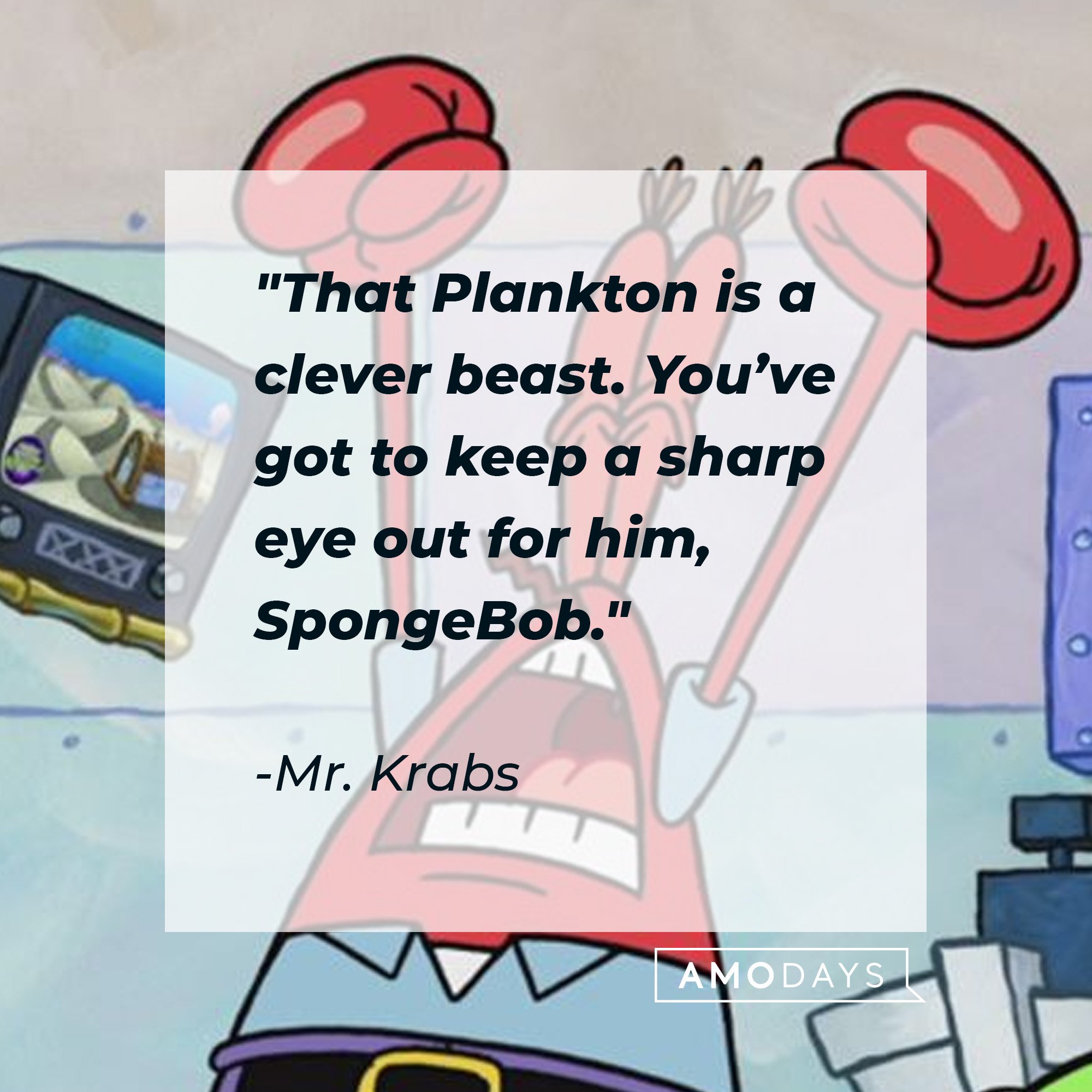 Mr. Krabs's quote: "That Plankton is a clever beast. You’ve got to keep a sharp eye out for him, SpongeBob." | Image: AmoDays 