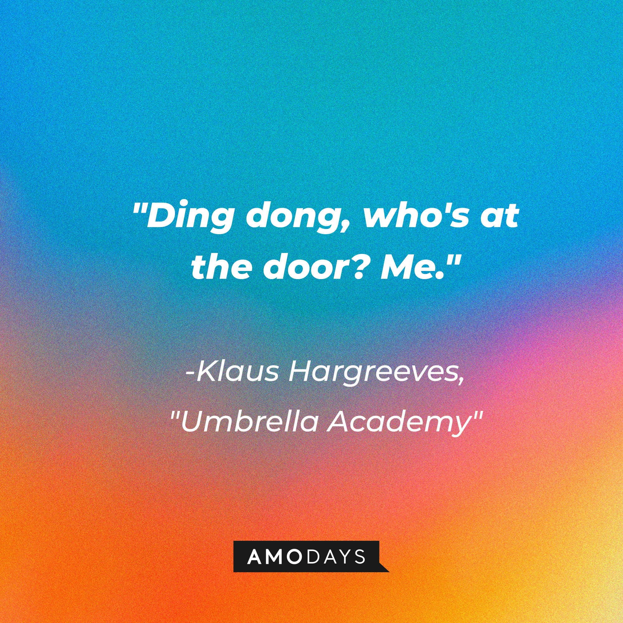 Klaus Hargreeves' quote in "The Umbrella Academy:" "Ding dong, who's at the door? Me." | Source: AmoDays
