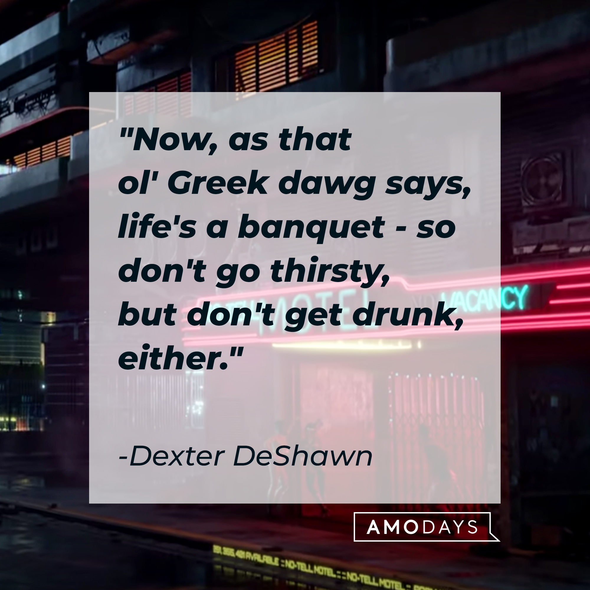 Dexter DeShawn's quote: "Now, as that ol' Greek dawg says, life's a banquet - so don't go thirsty, but don't get drunk, either." | Source: youtube.com/CyberpunkGame