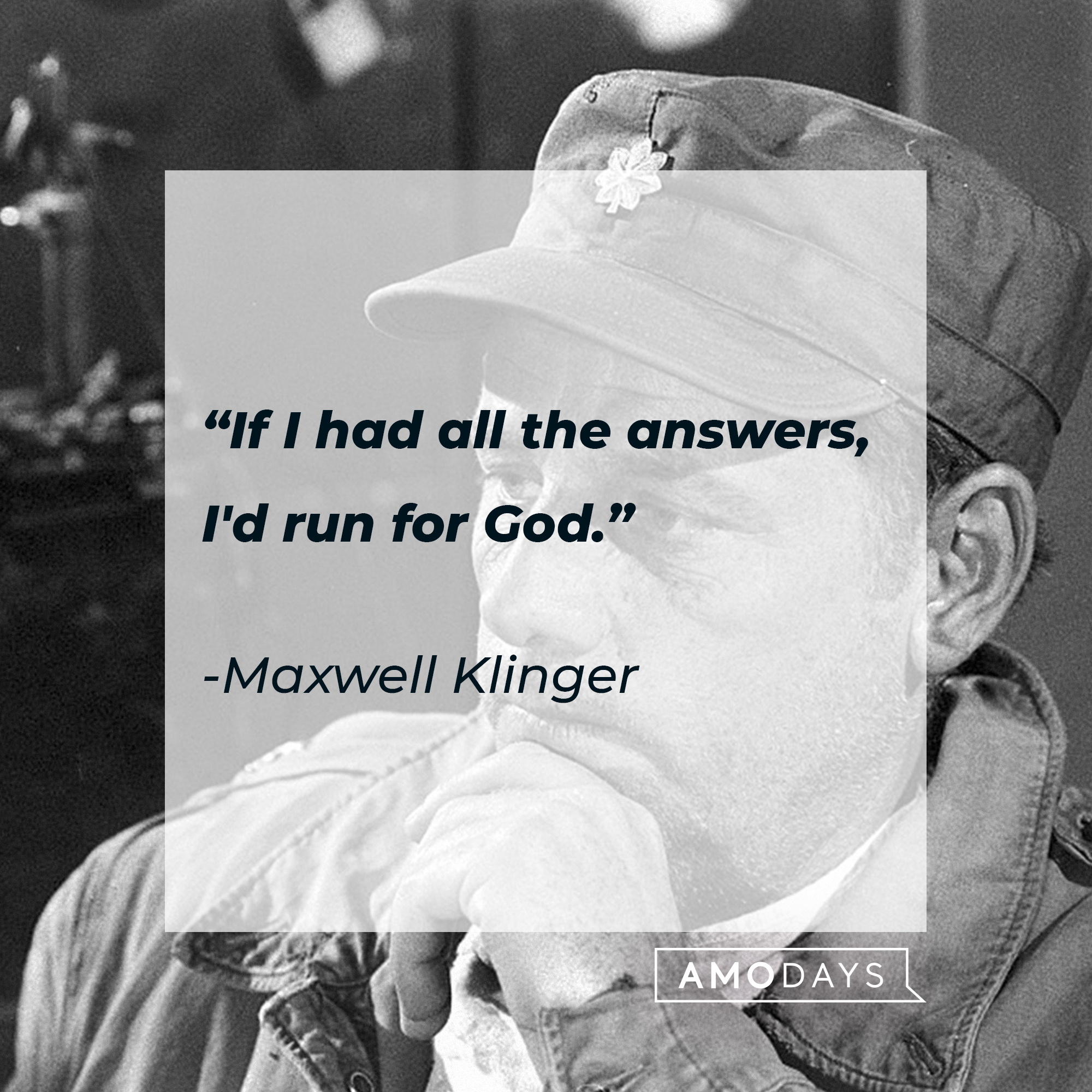 Maxwell Klinger's quote: "If I had all the answers, I'd run for God." | Source: Getty Images