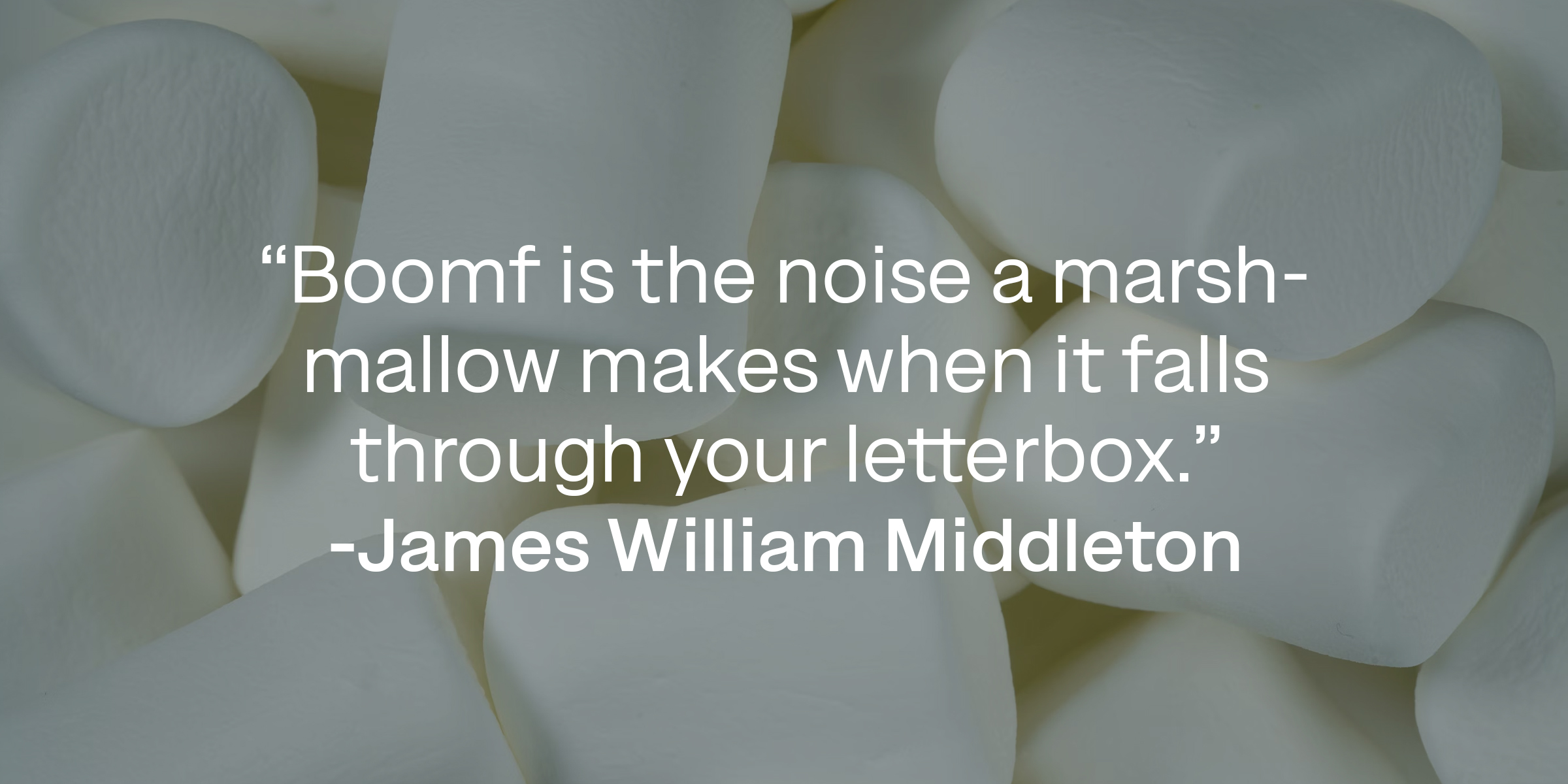 James William Middleton's quote: "Boomf is the noise a marshmallow makes when it falls through your letterbox." | Source: Shutterstock