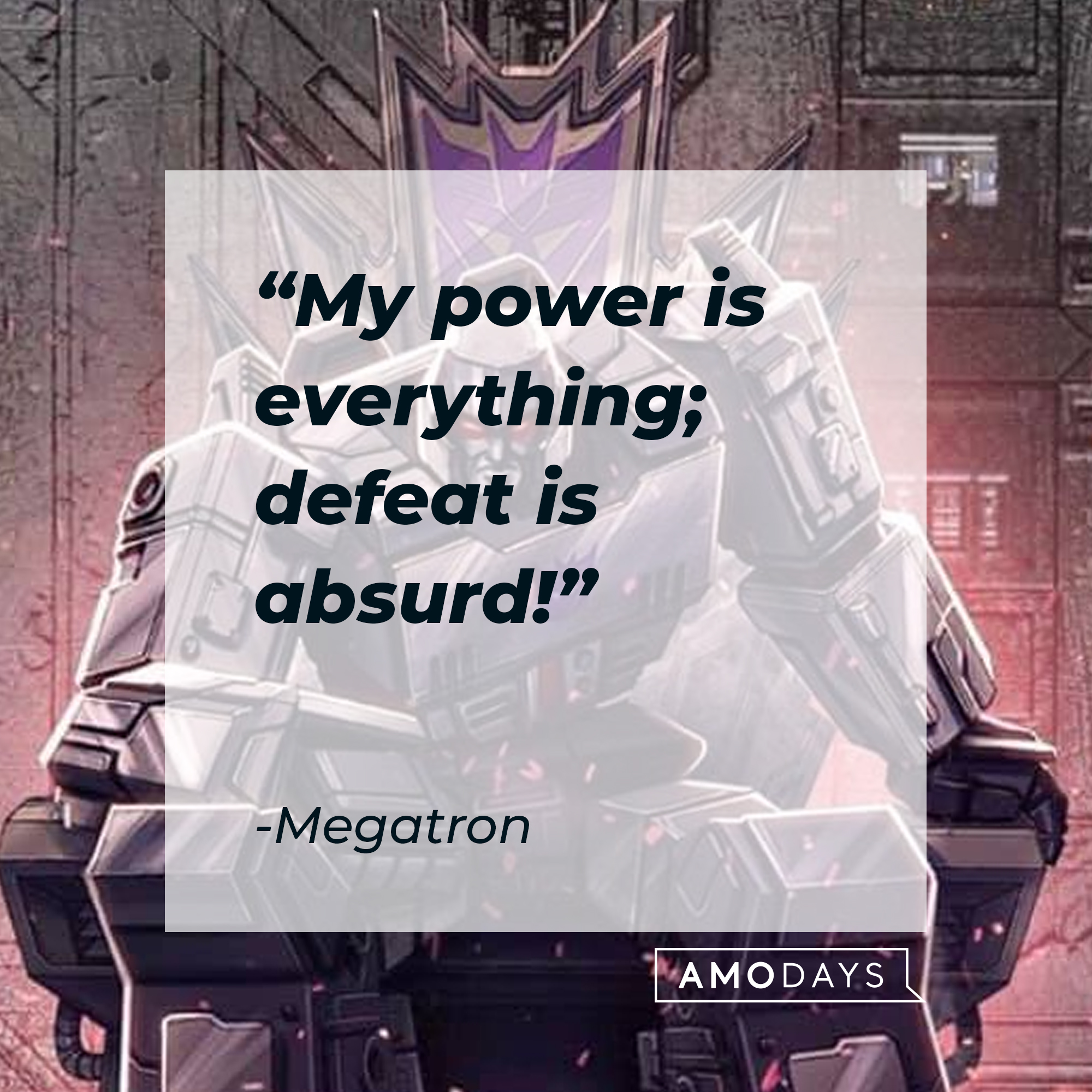 A photo of Megatron with his quote, "My power is everything; defeat is absurd!" | Source: Facebook/transformers
