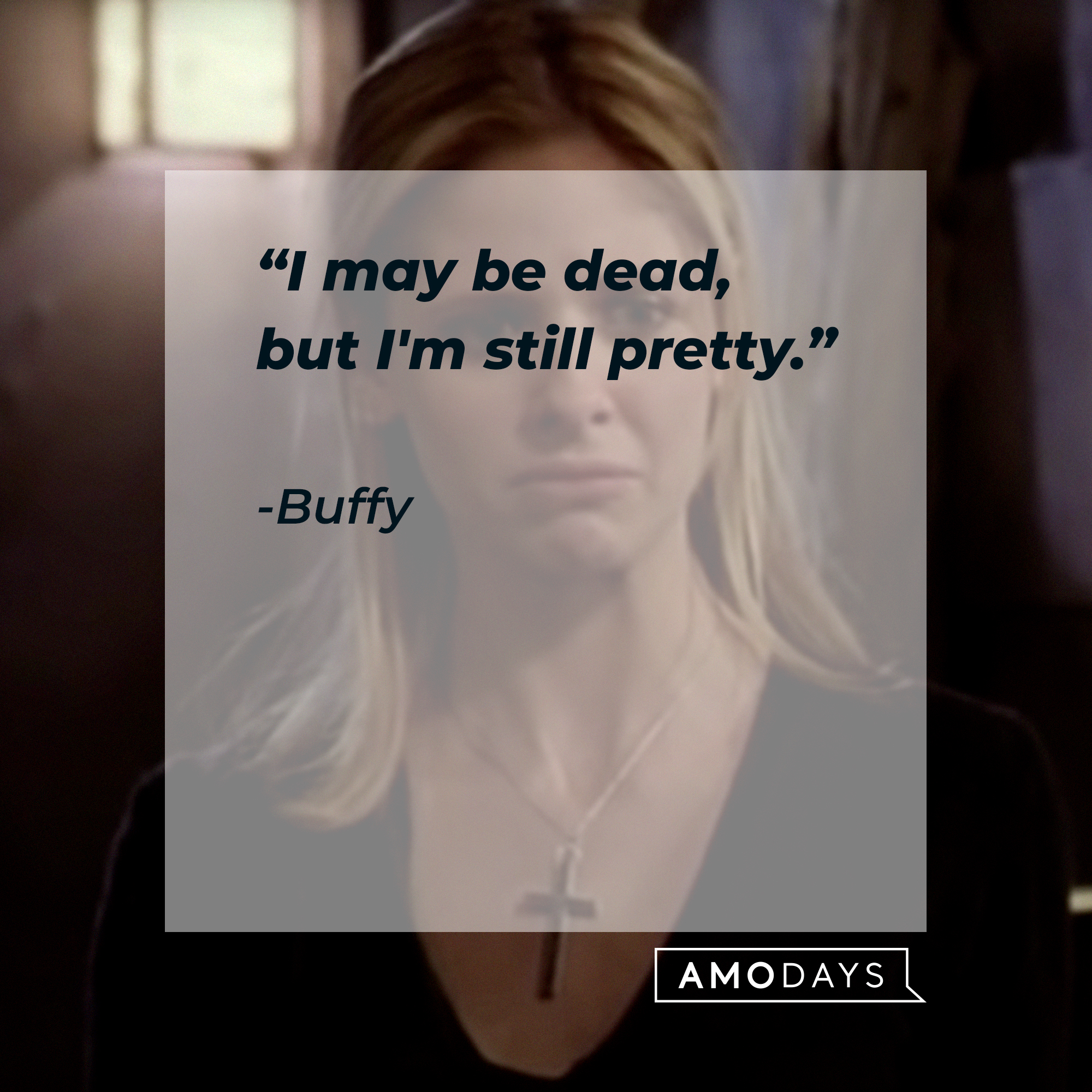 Buffy, with her quote: “I may be dead, but I'm still pretty.” | Source:  facebook.com/BuffyTheVampireSlayer
