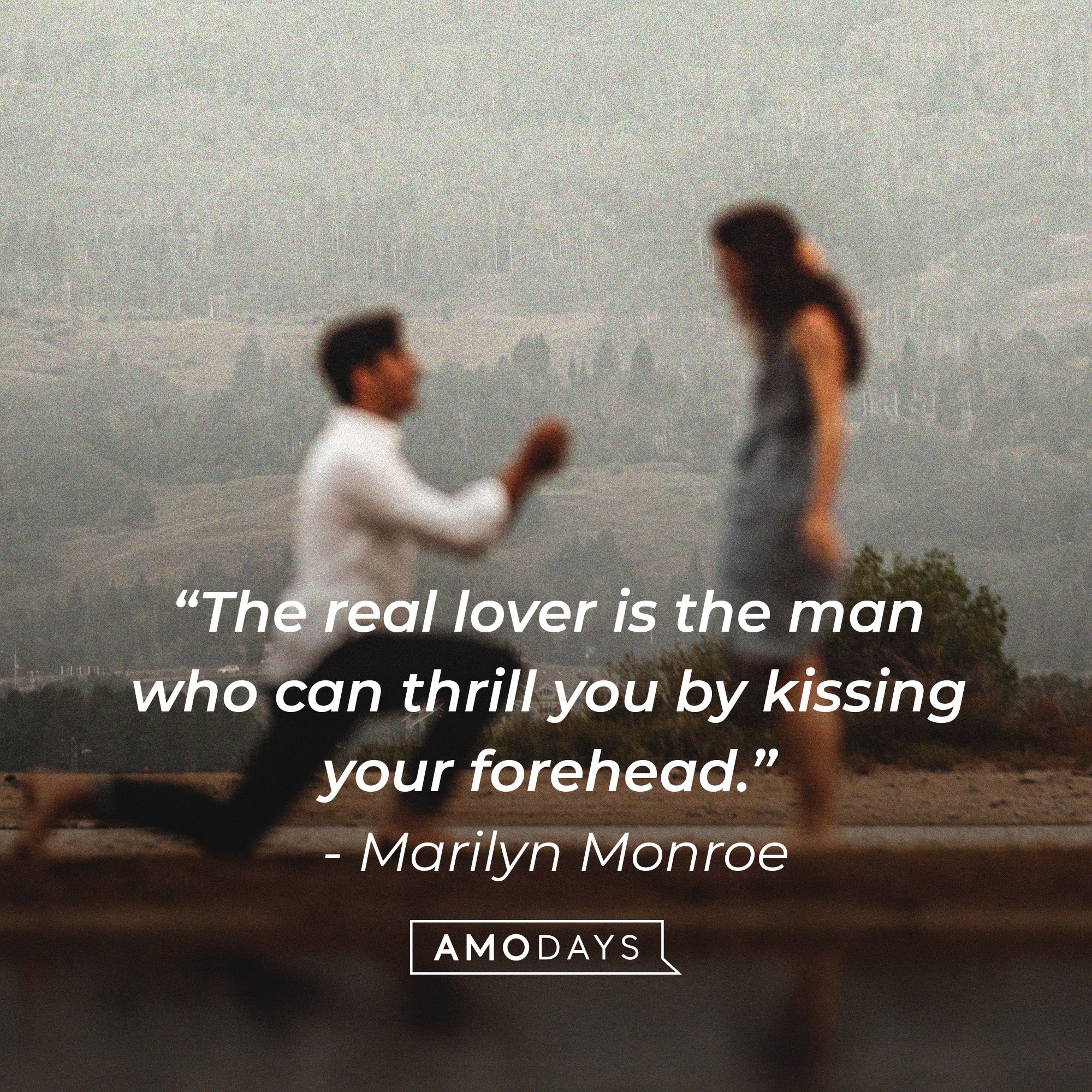 Marilyn Monroe's quote:  “The real lover is the man who can thrill you by kissing your forehead.” | Image: AmoDays