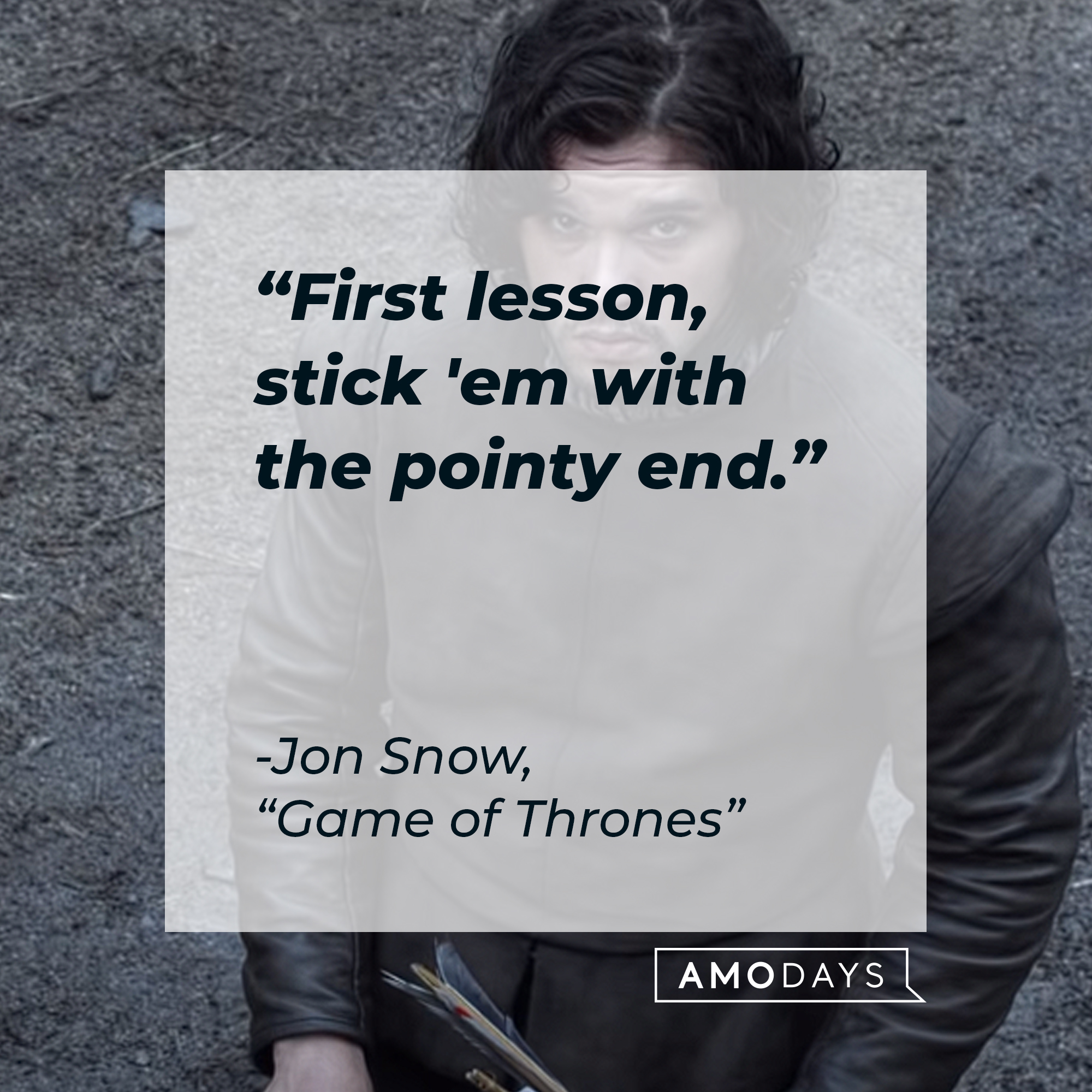 A photo of Jone Snow with the quote, "First lesson, stick 'em with the pointy end." | Source YouTube/gameofthrones