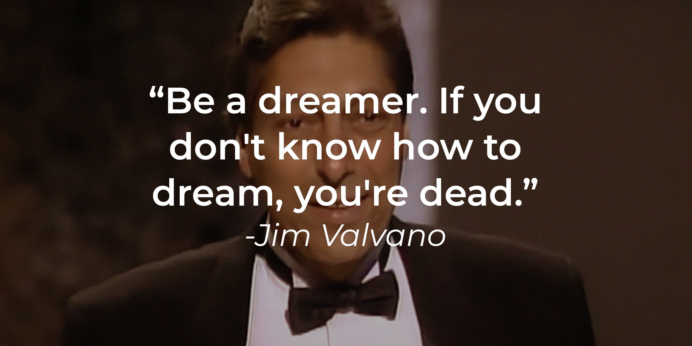 Unsplash | A picture of Jim Valvano with the following quote by him: "Be a dreamer. If you don't know how to dream, you're dead."   