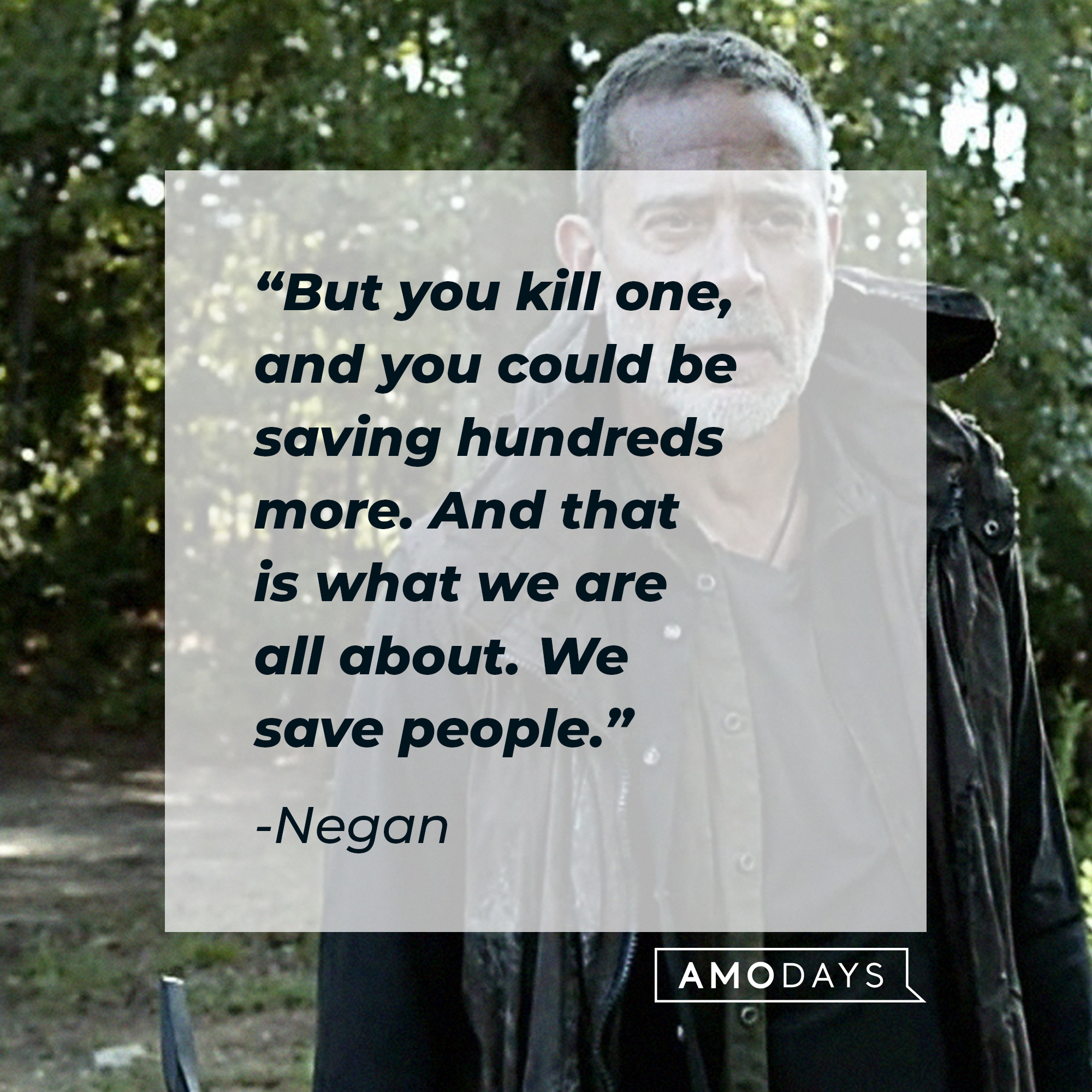 Negan's quote: "But you kill one, and you could be saving hundreds more. And that is what we are all about. We save people." | Source: Facebook/TheWalkingDeadAMC