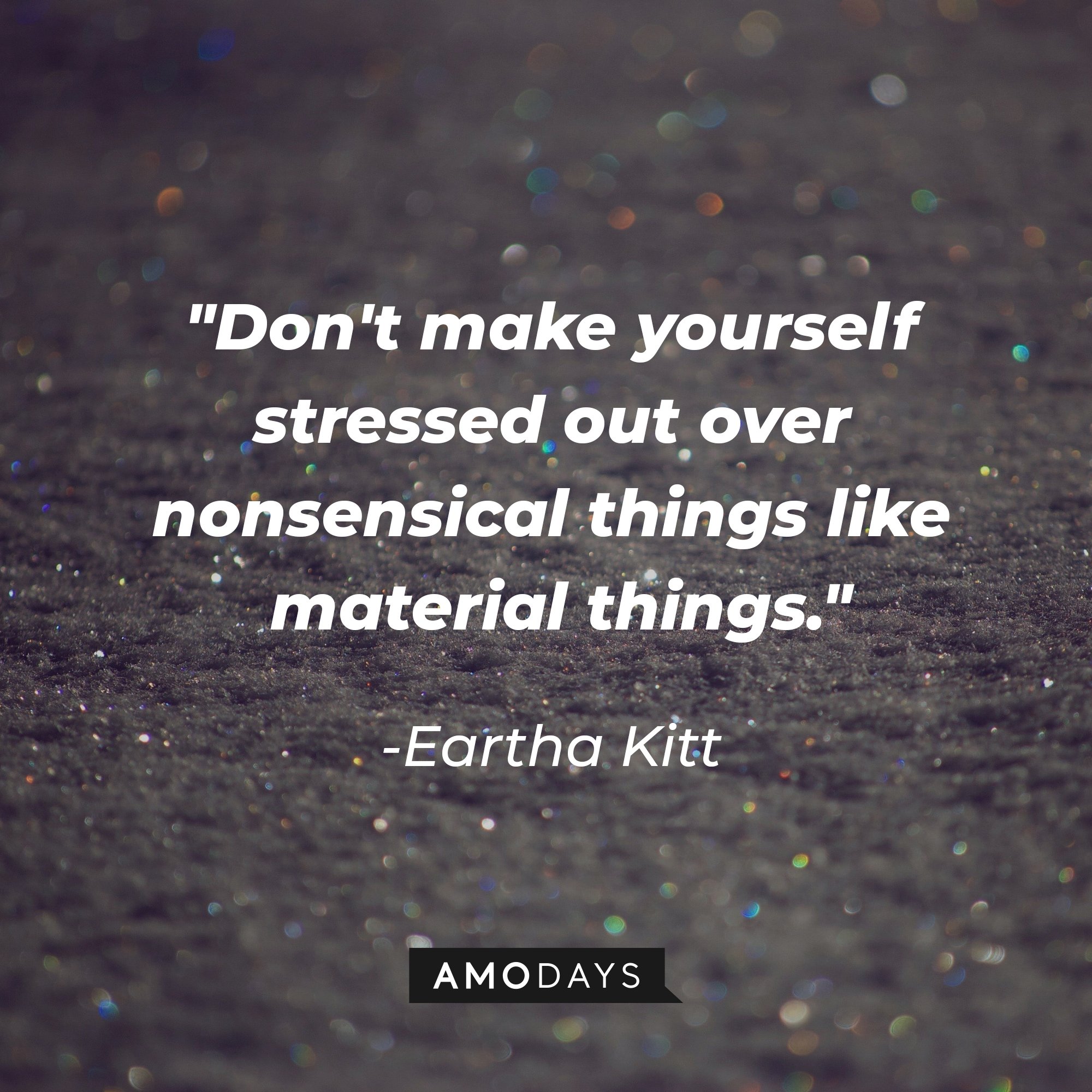 Eartha Kitt’s quote: "Don't make yourself stressed out over nonsensical things like material things." | Image: AmoDays