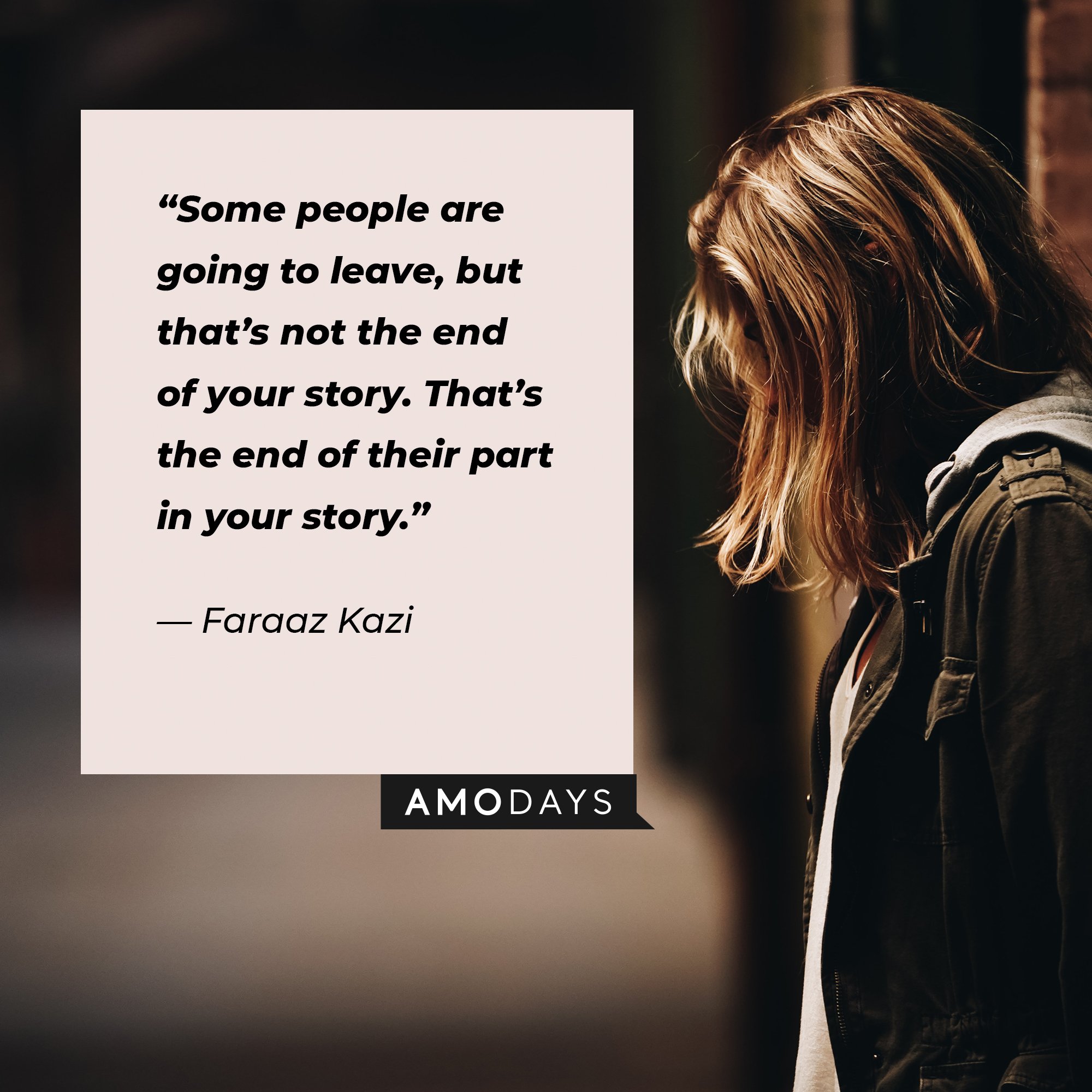  Faraaz Kazi’s quote: “Some people are going to leave, but that’s not the end of your story. That’s the end of their part in your story.” | Image: AmoDays