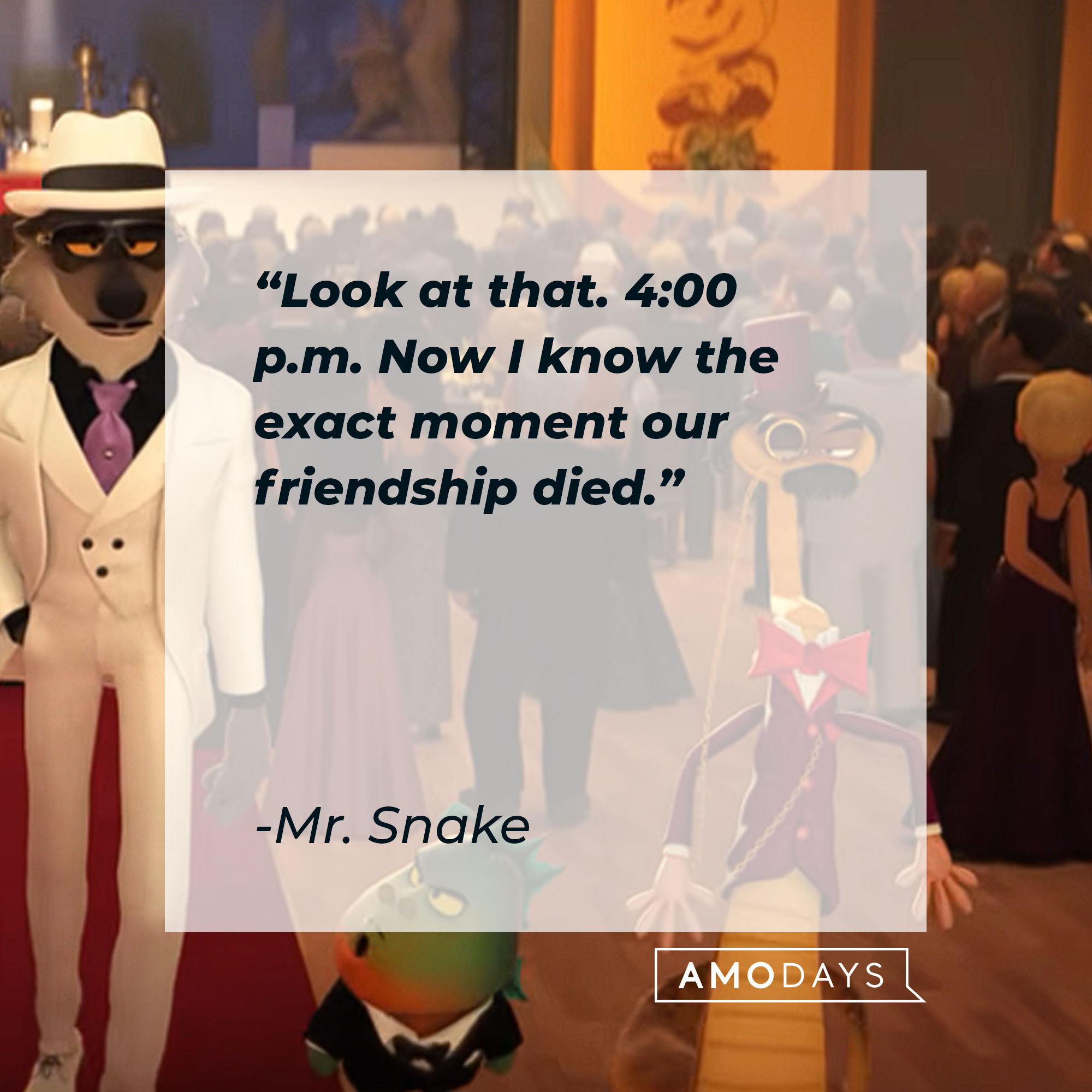 Mr. Snake's quote: "Look at that. 4:00 p.m. Now I know the exact moment our friendship died." | Source: youtube.com/UniversalPictures