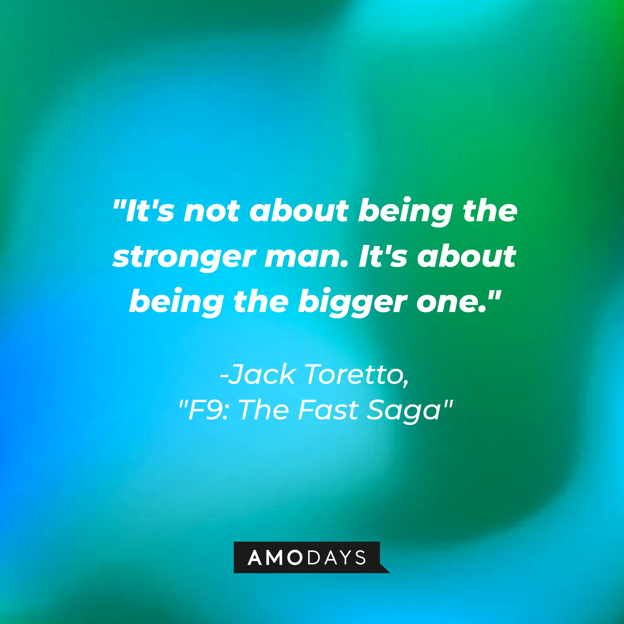 Jack Toretto’s quote: "It's not about being the stronger man. It's about being the bigger one." | Image: AmoDays