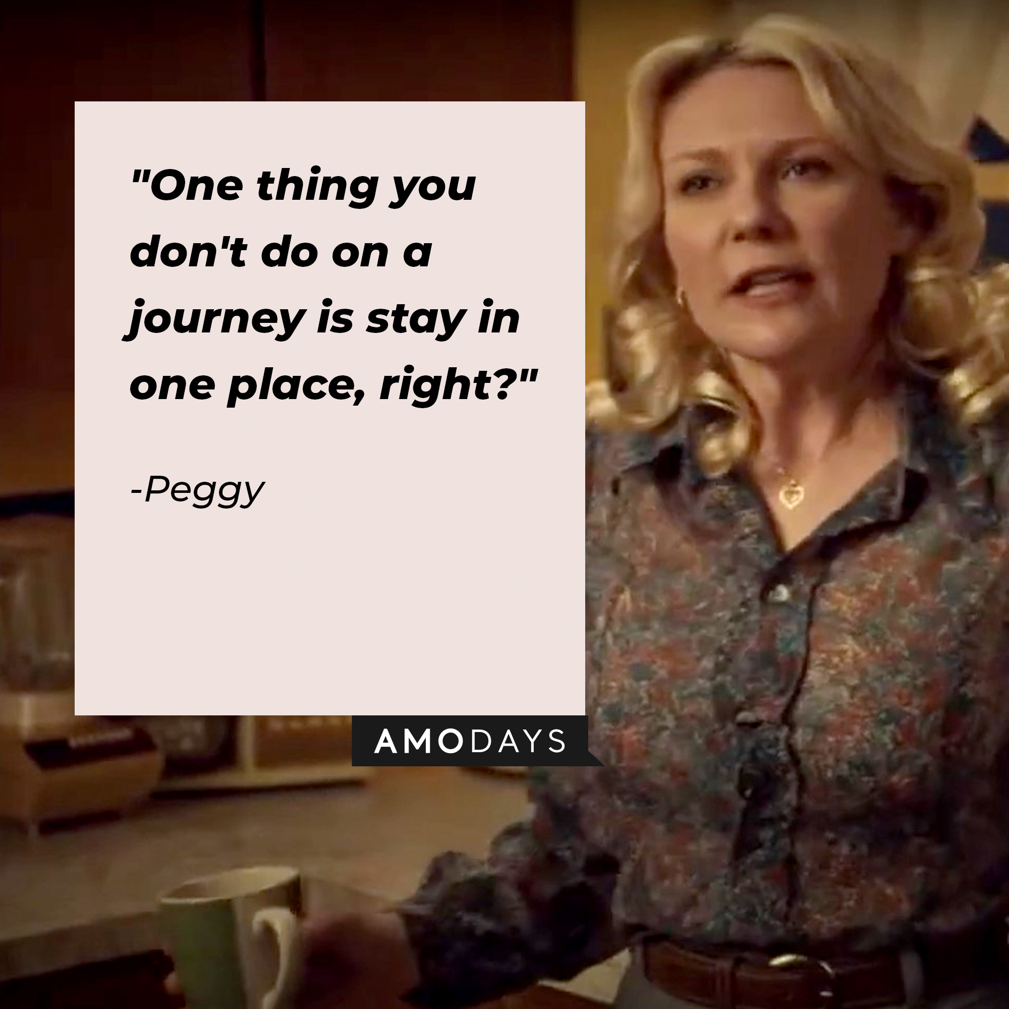 Peggy with her quote: “One thing you don't do on a journey is stay in one place, right?”| Source:  youtube.com/Netflix
