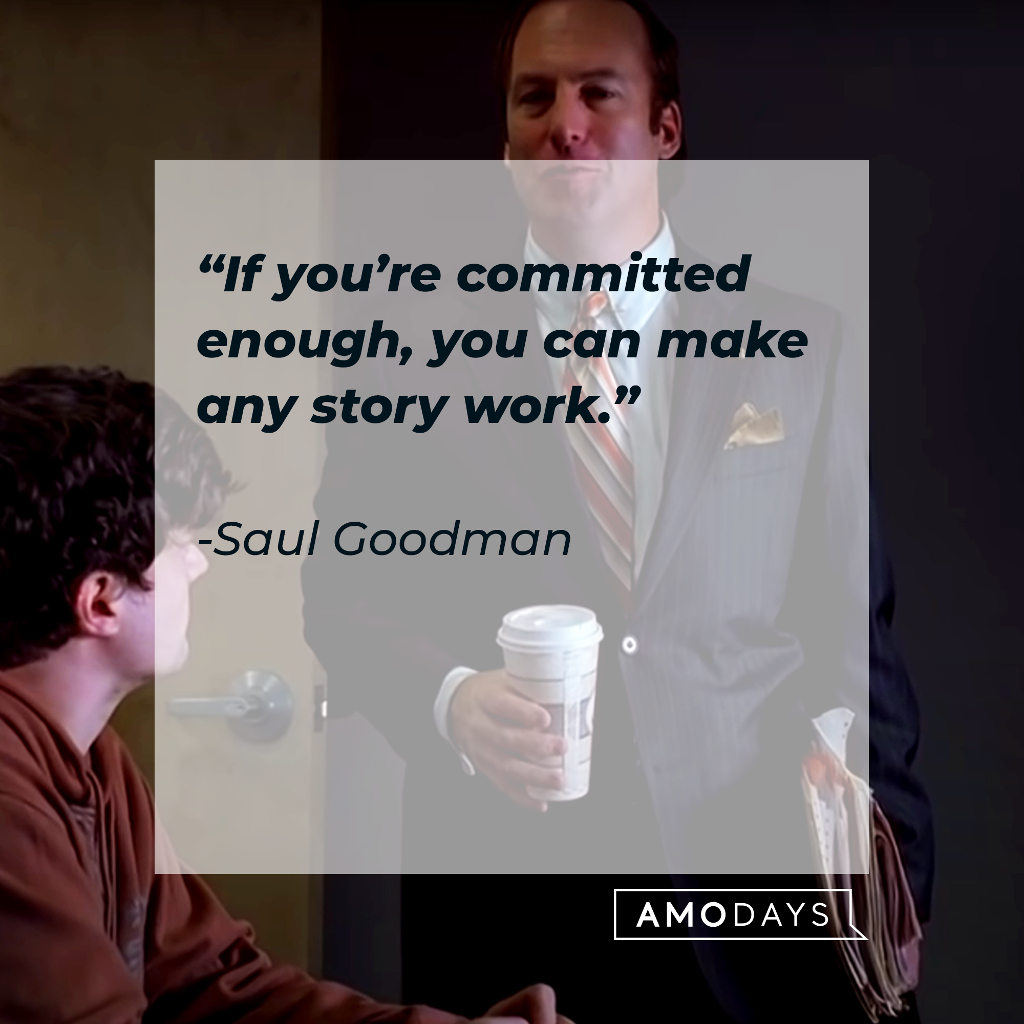 An image of Saul Goodman, with his quote: “If you’re committed enough, you can make any story work.” | Source: Youtube.com/breakingbad