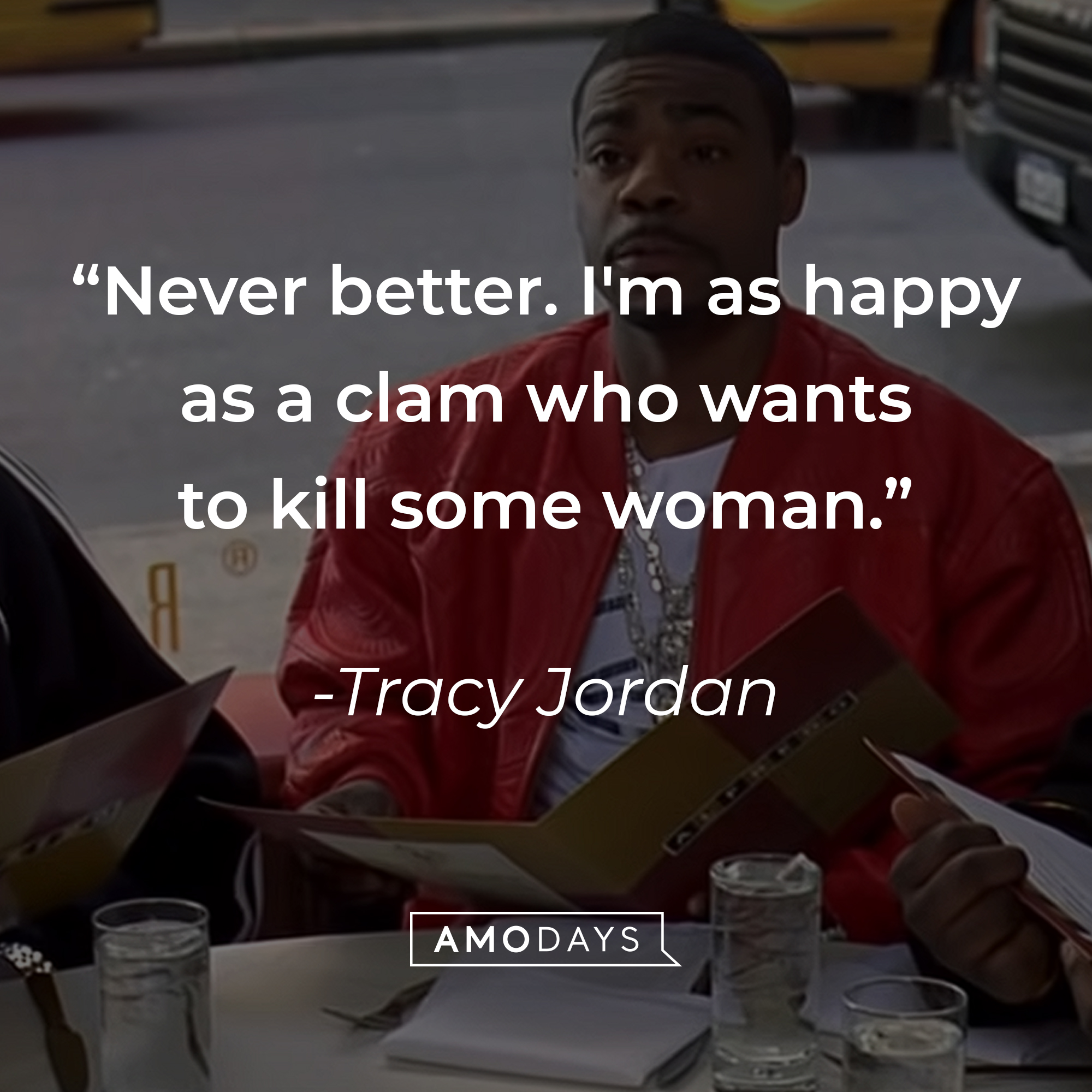 Tracy Jordan's quote, "Never better. I'm as happy as a clam who wants to kill some woman." | Source: facebook.com/30RockTV