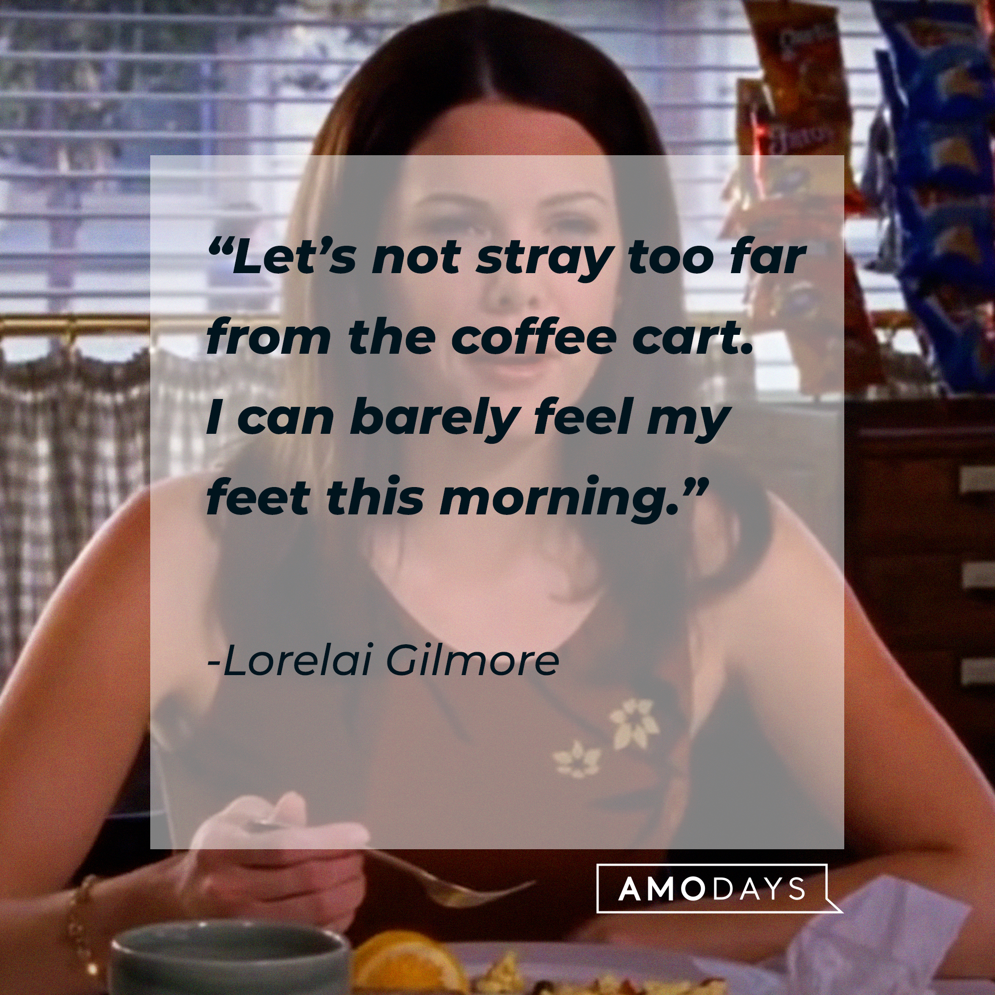 Lorelai Gilmore's quote: “Let’s not stray too far from the coffee cart. I can barely feel my feet this morning.” | Source: facebook.com/GilmoreGirls