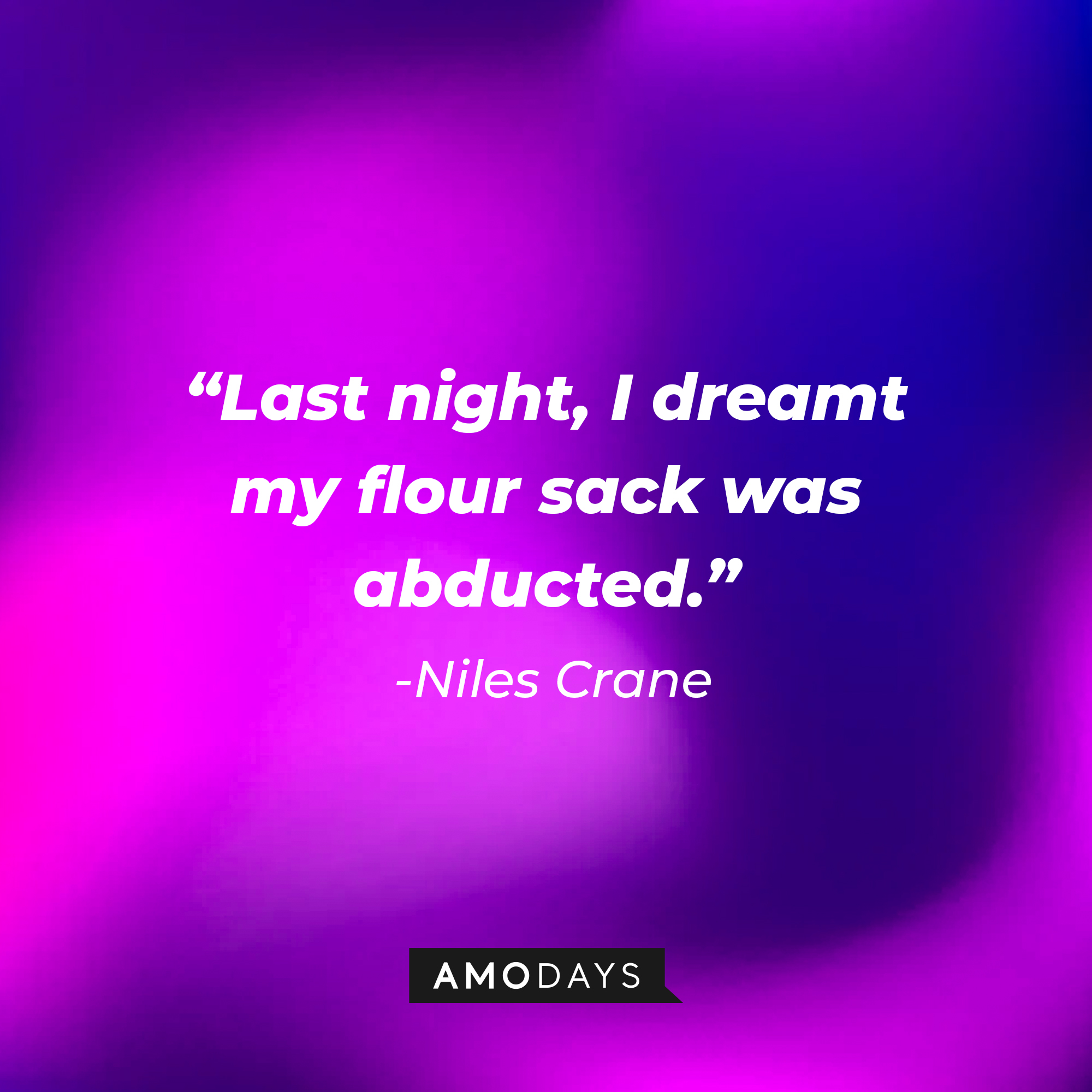 Niles Crane’s quote: “Last night, I dreamt my flour sack was abducted.” | Source: AmoDays