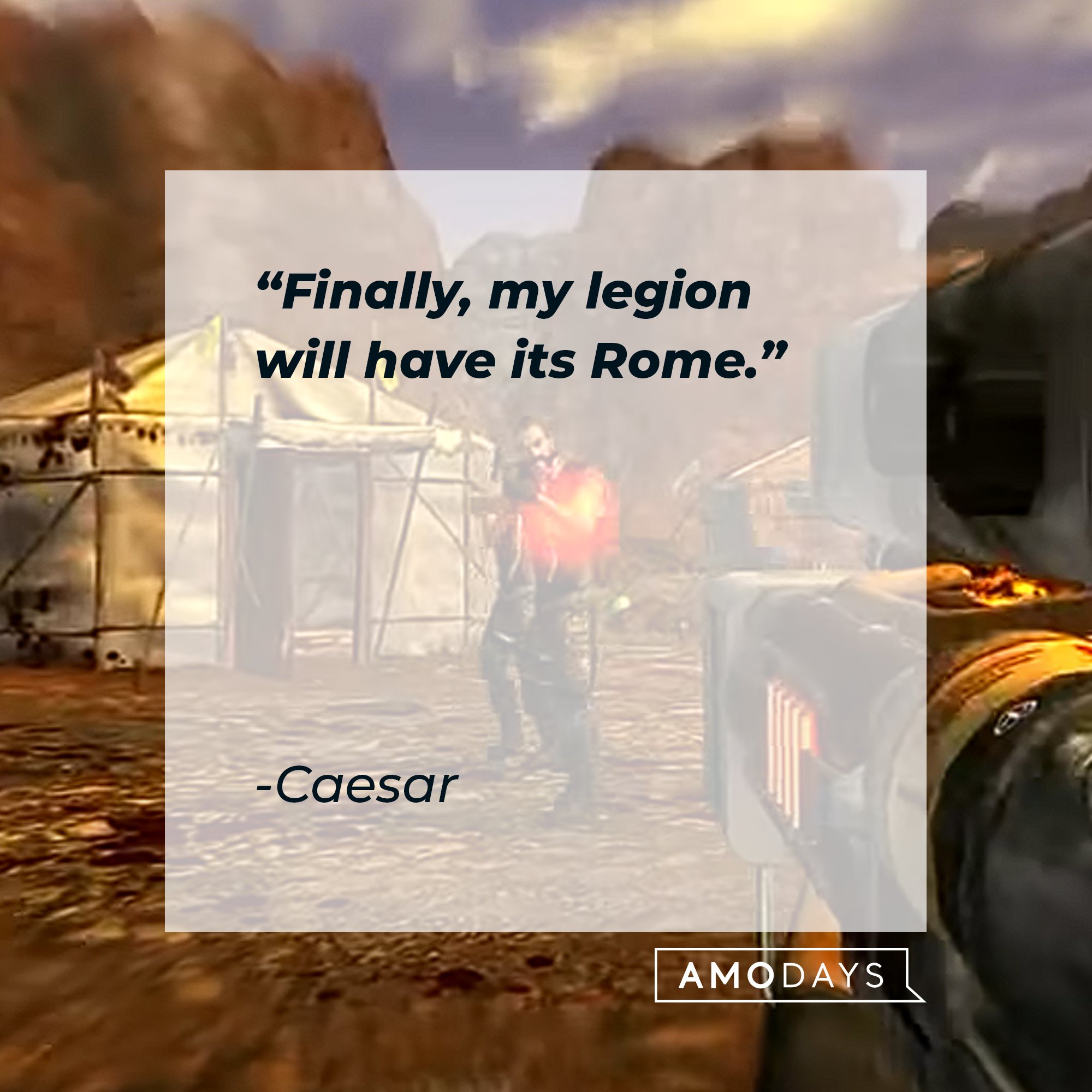 Caesar ‘s quote: "Finally, my legion will have its Rome." | Image: AmoDays