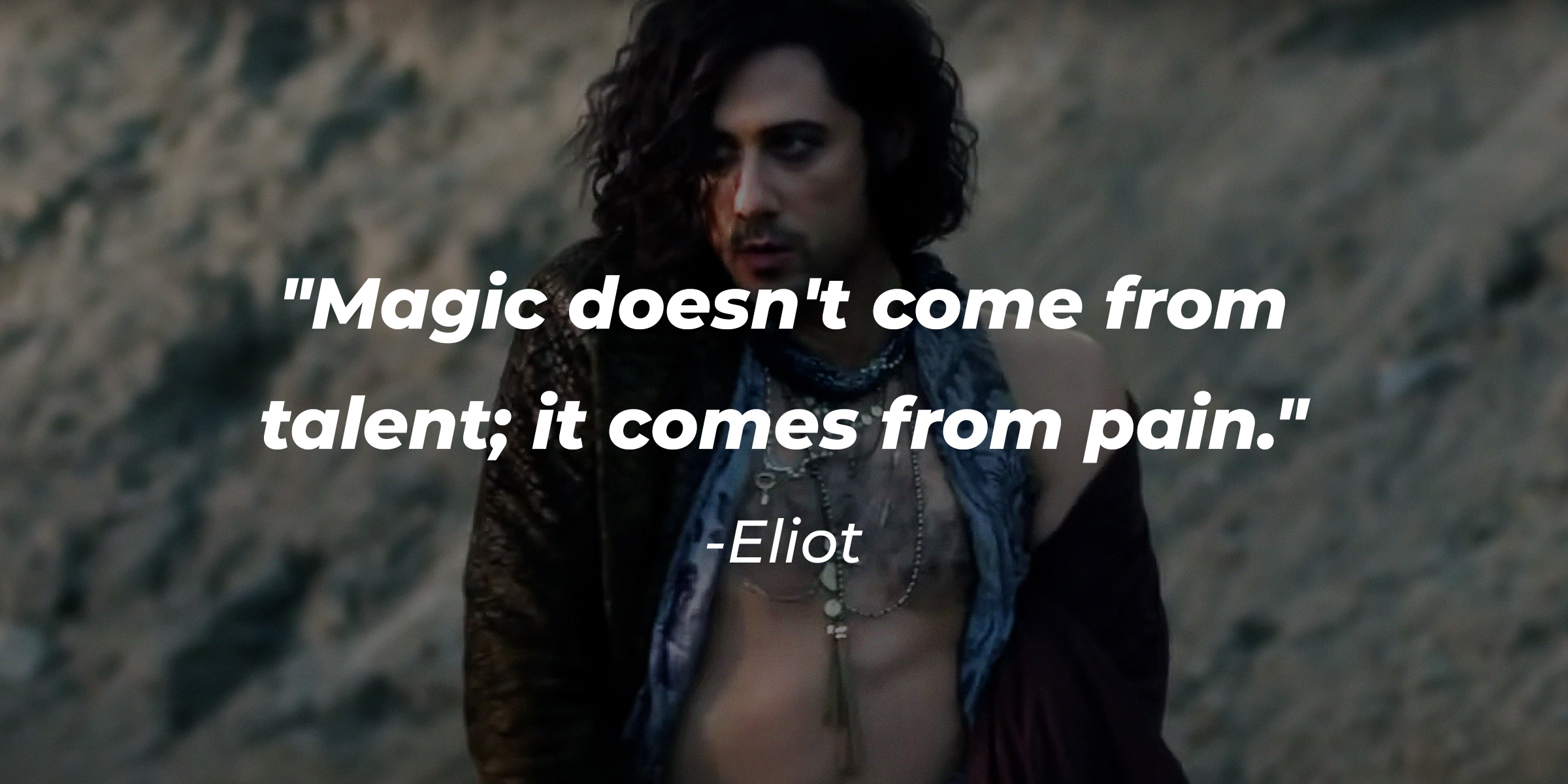 Eliot’s quote: "Magic doesn't come from talent; it comes from pain." | Source: Facebook/MagiciansSYFY