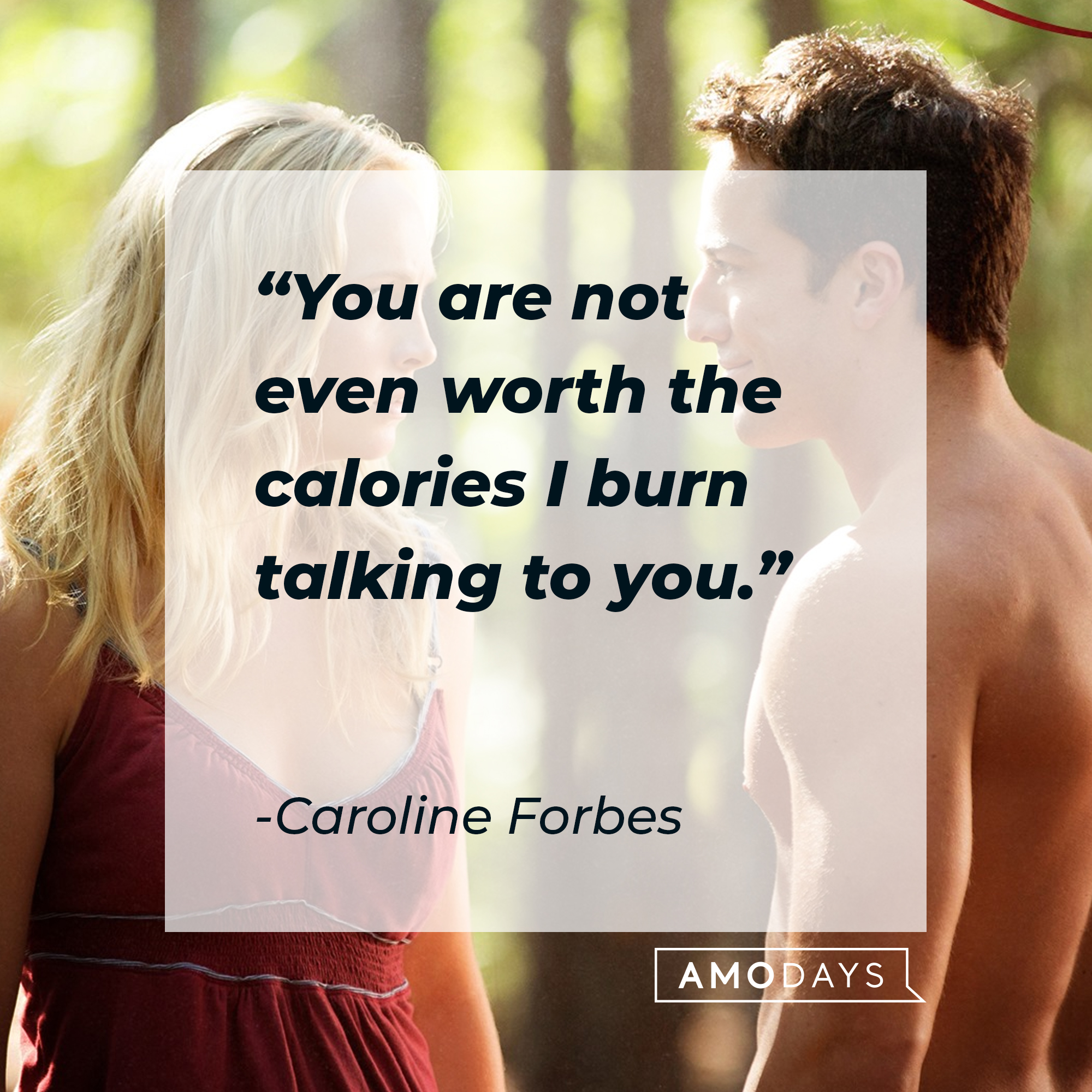 Caroline Forbes' quote: "You are not even worth the calories I burn talking to you." | Source: Facebook.com/thevampirediaries