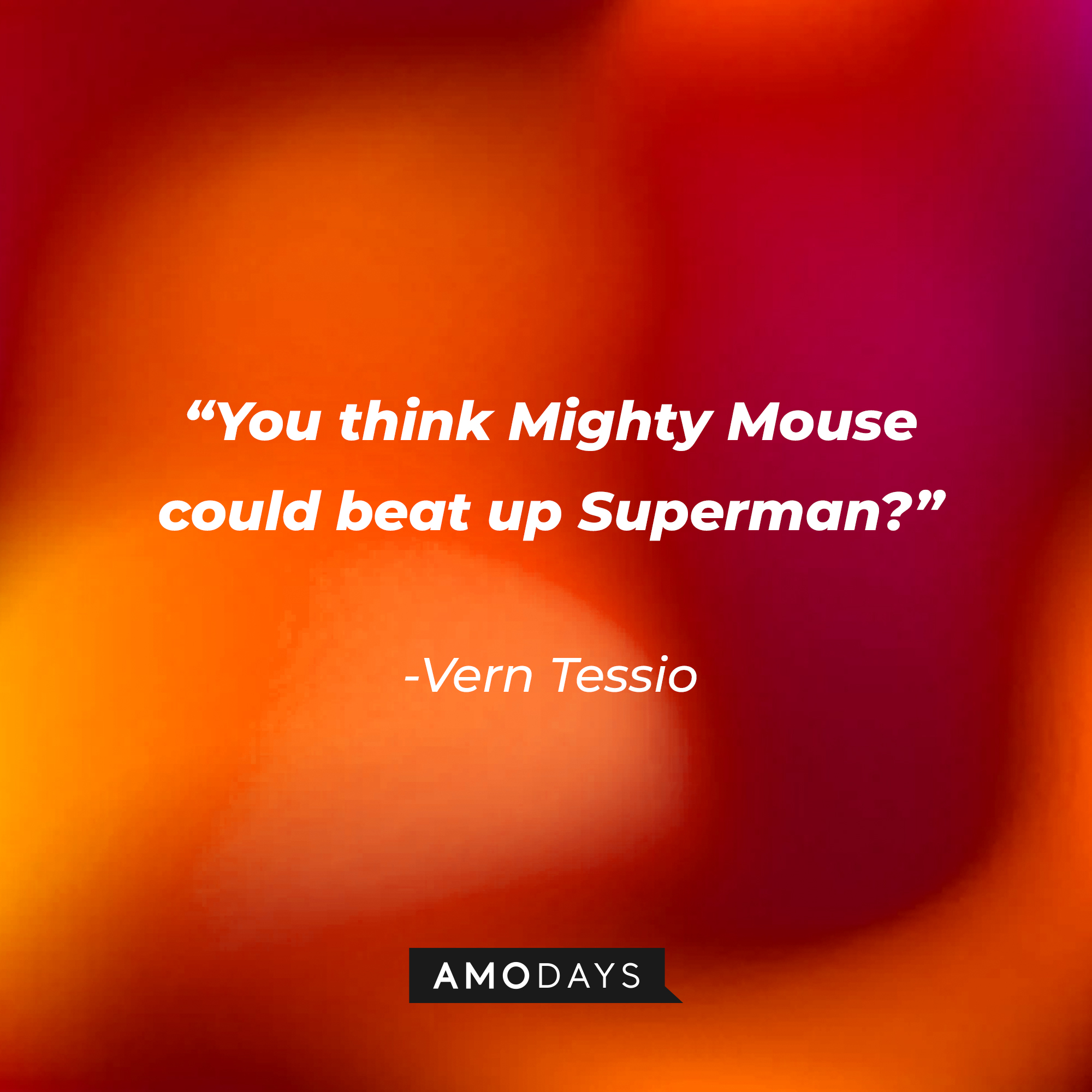 Vern Tessio’s quote: “You think Mighty Mouse could beat up Superman?” | Source: AmoDays