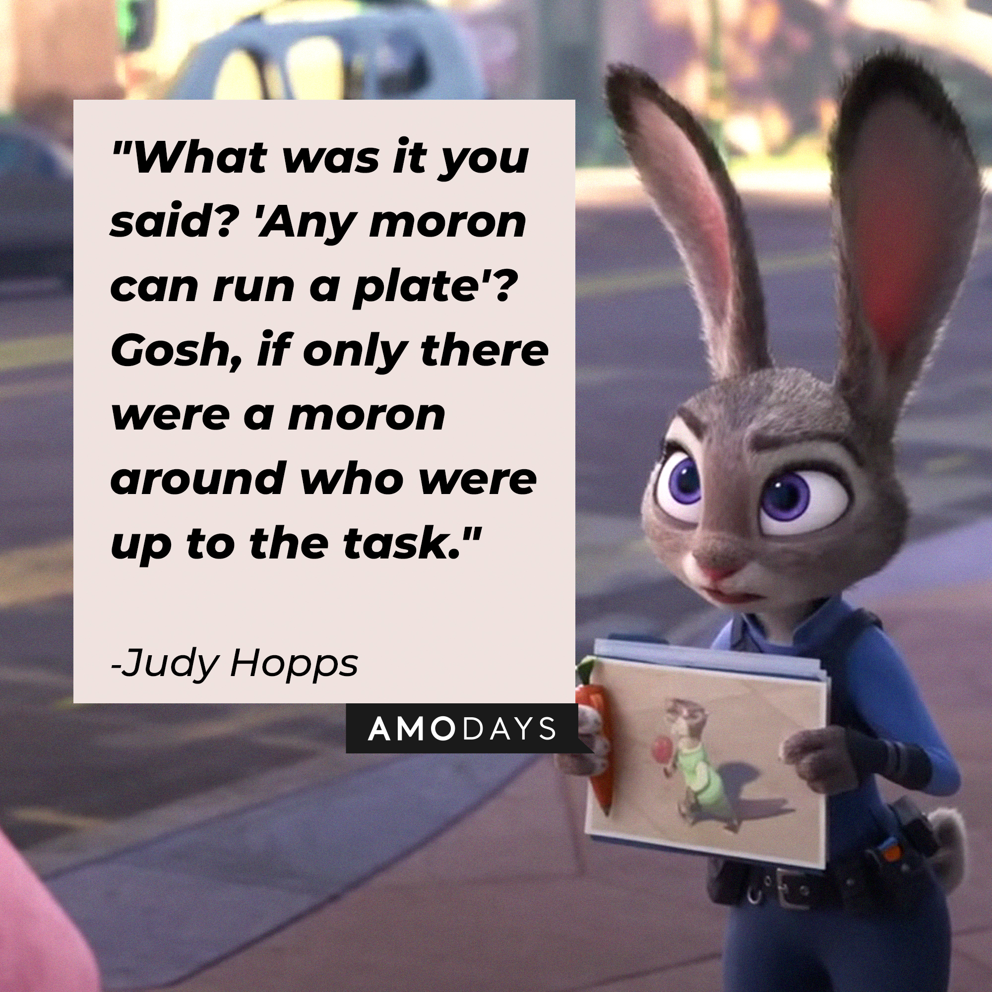 Jody Hopps' quote: "What was it you said? 'Any moron can run a plate'? Gosh, if only there were a moron around who were up to the task." | Source: facebook.com/DisneyZootopia
