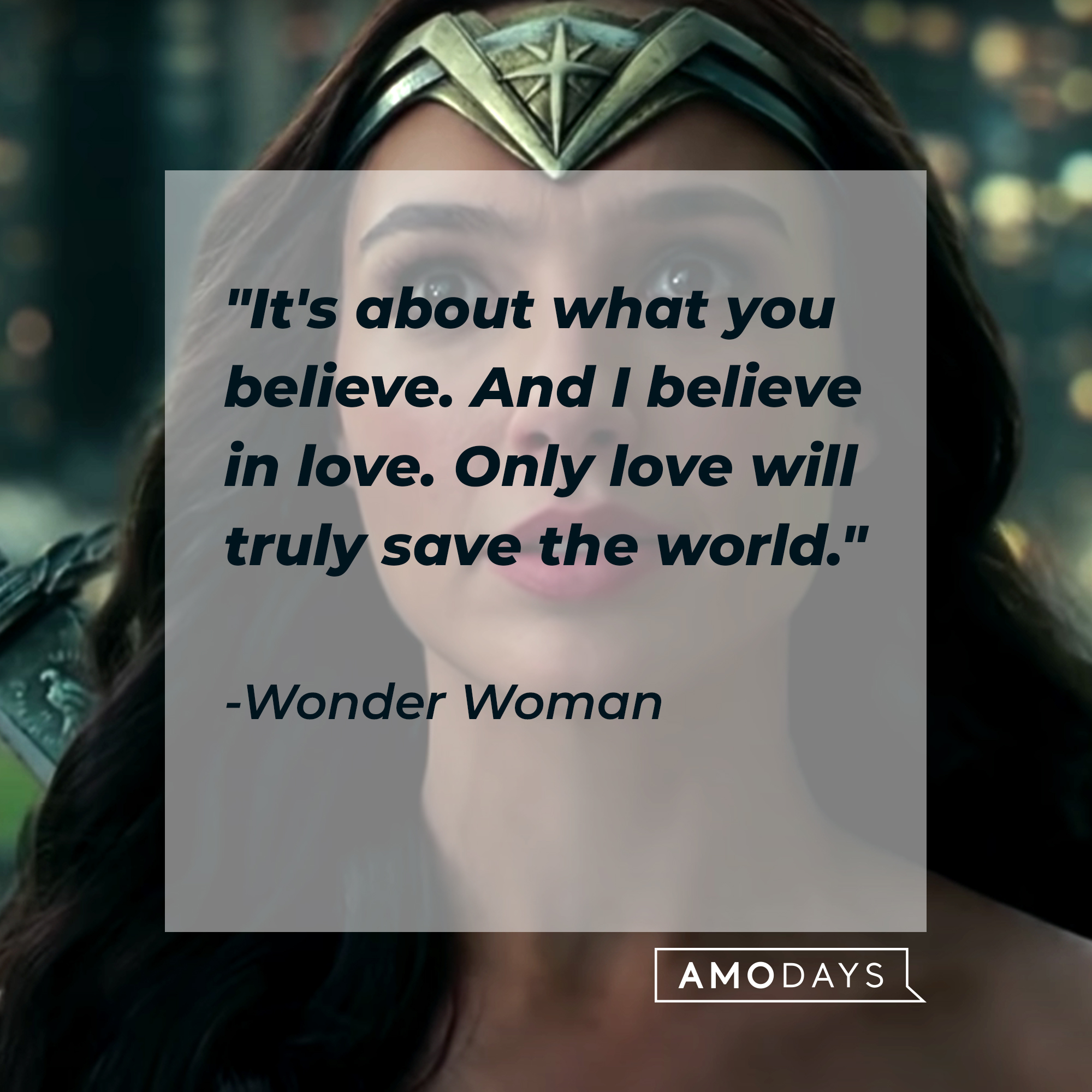 Wonder Woman's quote: "It's about what you believe. And I believe in love. Only love will truly save the world." | Source: facebook.com/dc
