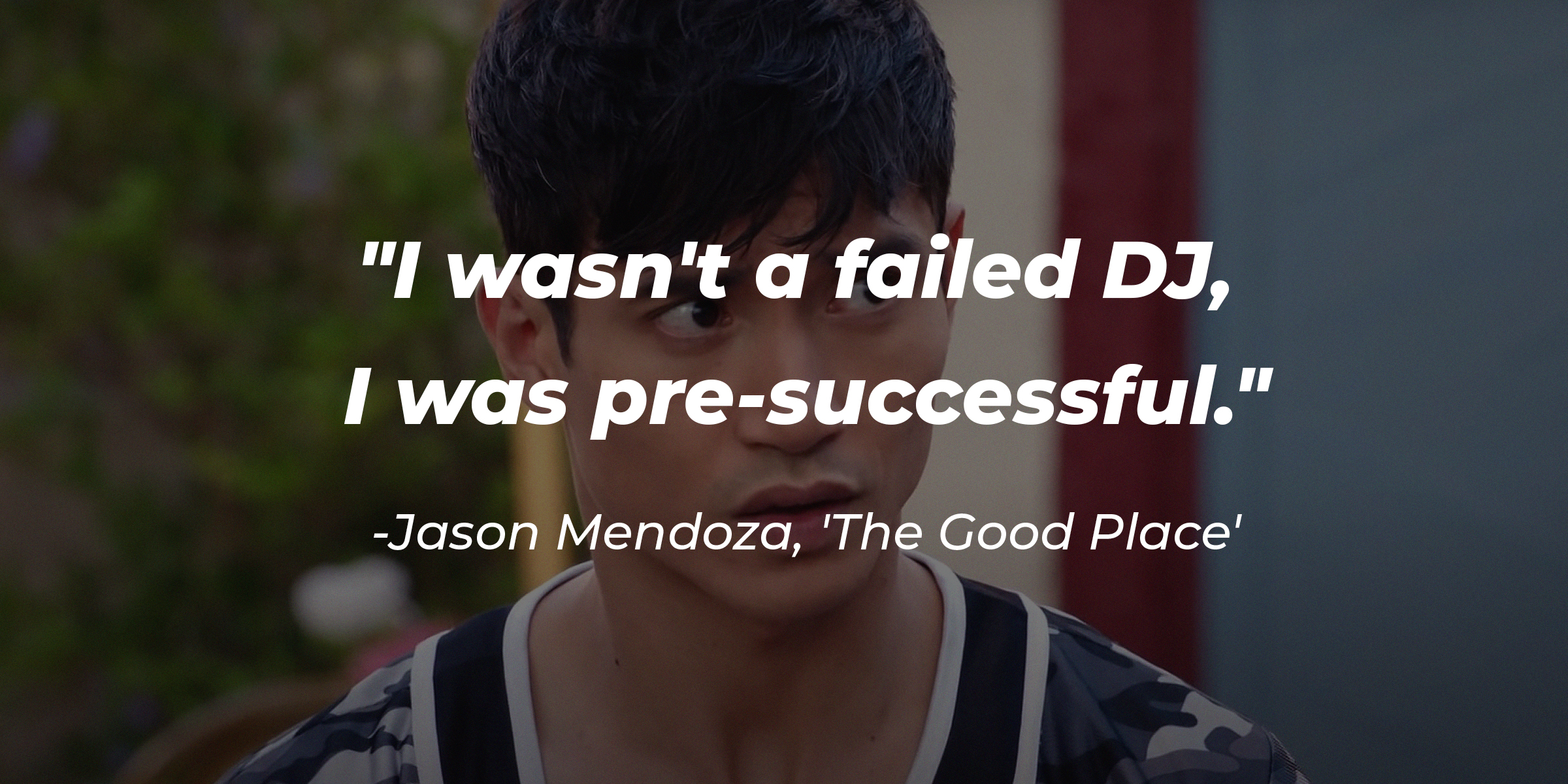 Image of Manny Jacinto as Jason Mendoza on "The Good Place," with the quote: “I wasn't a failed DJ, I was pre-successful.” | Source: Youtube.com/NBCTheGoodPlace