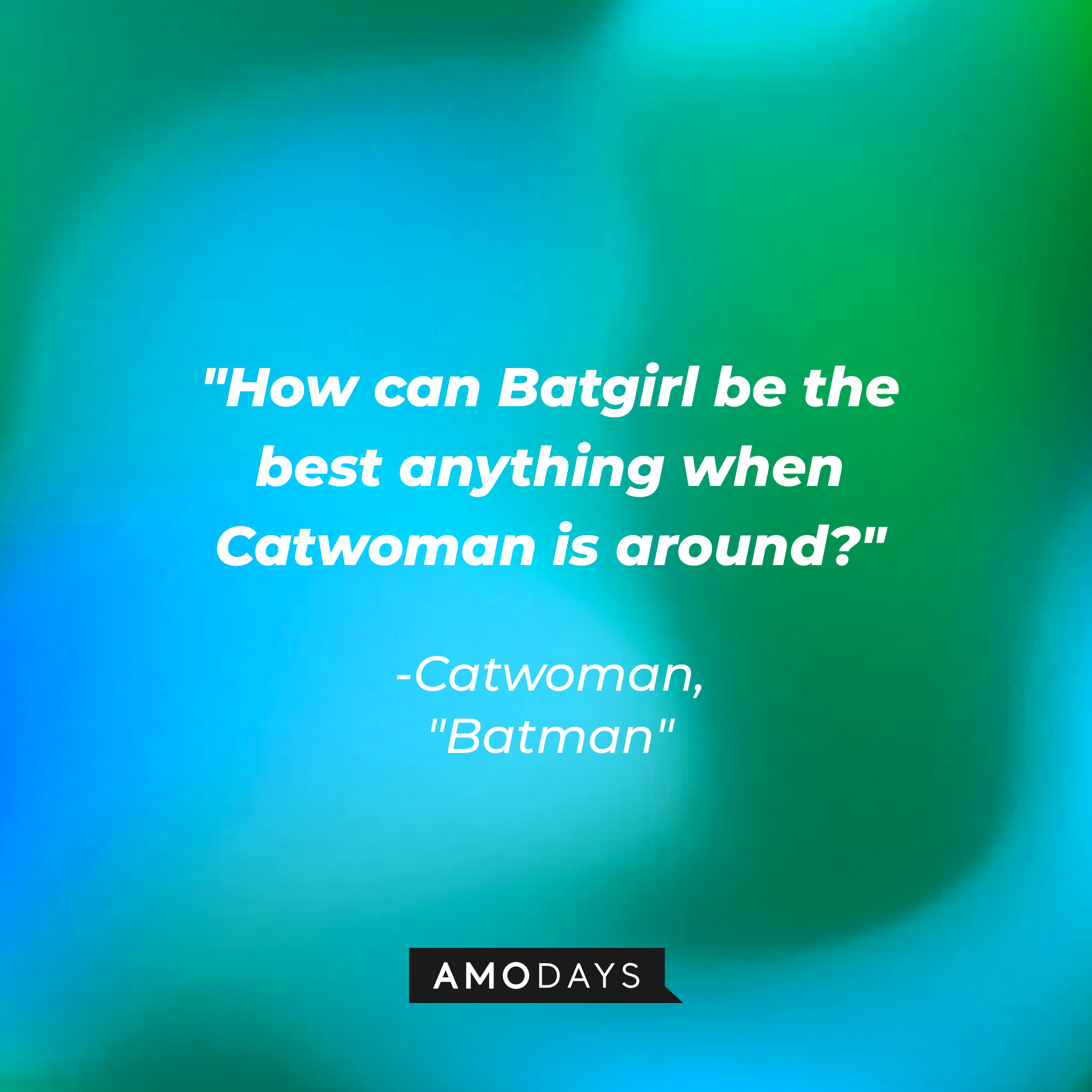 Catwoman’s quote: "How can Batgirl be the best anything when Catwoman is around?" | Image: AmoDays