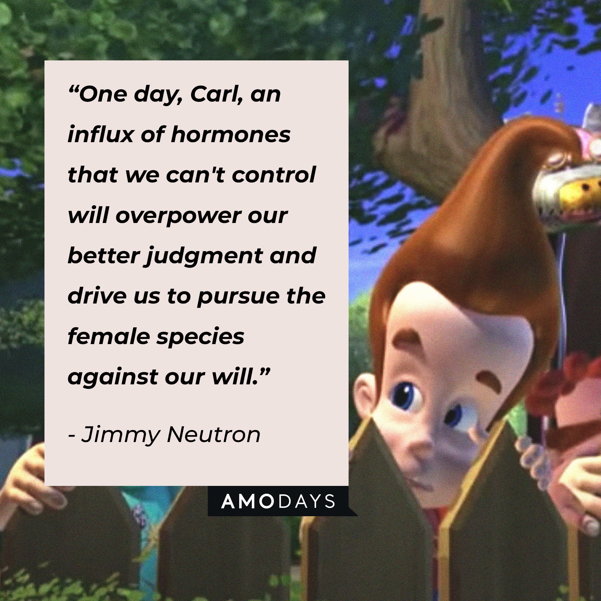 Jimmy Neutron’s quote: “One day, Carl, an influx of hormones that we can't control will overpower our better judgment and drive us to pursue the female species against our will.” | Image: AmoDays