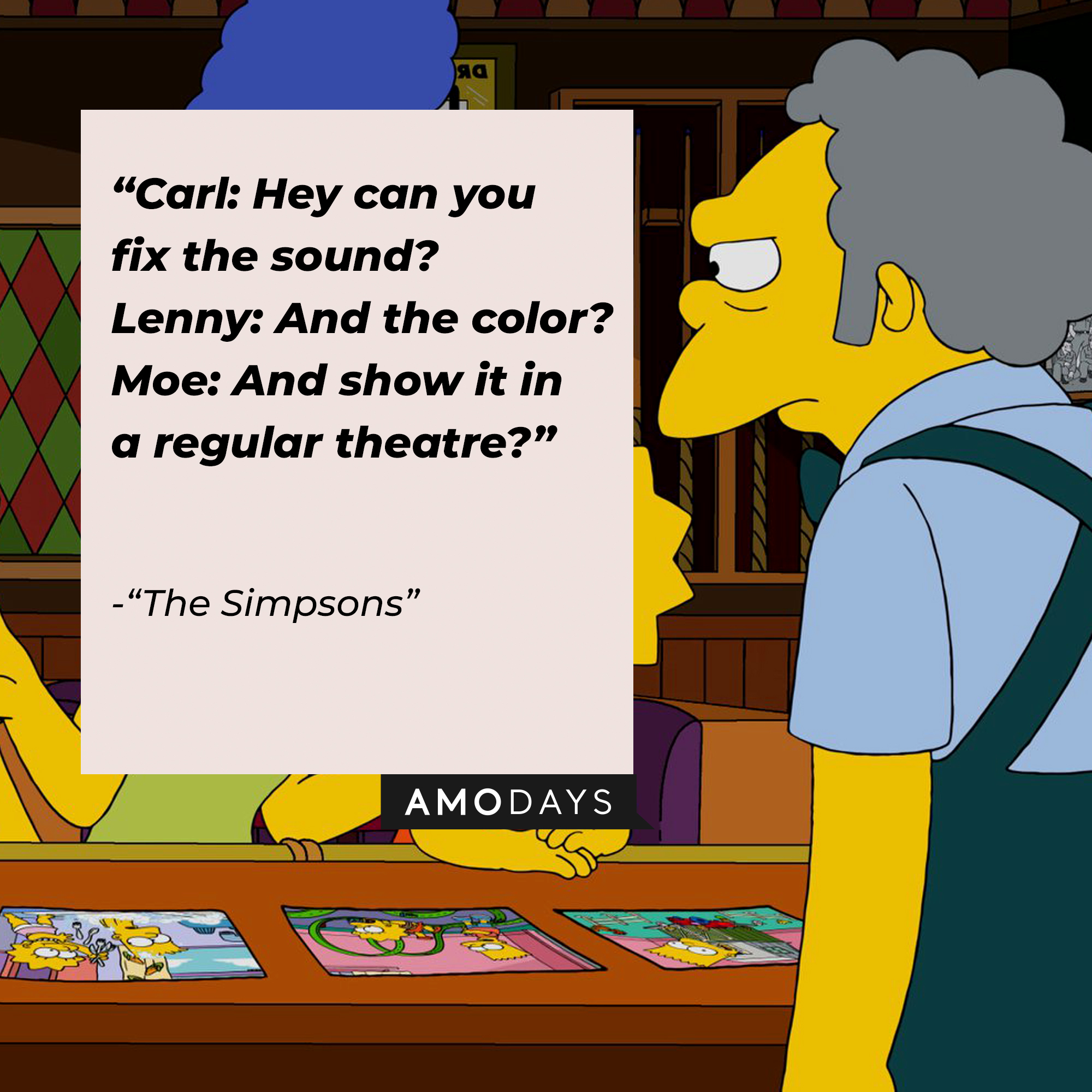 Image of Moe Szyslak with his quote from "The Simpsons:" "Carl: Hey can you fix the sound? ; Lenny: And the color? ; Moe: And show it in a regular theatre?" | Source: Facebook.com/TheSimpsons