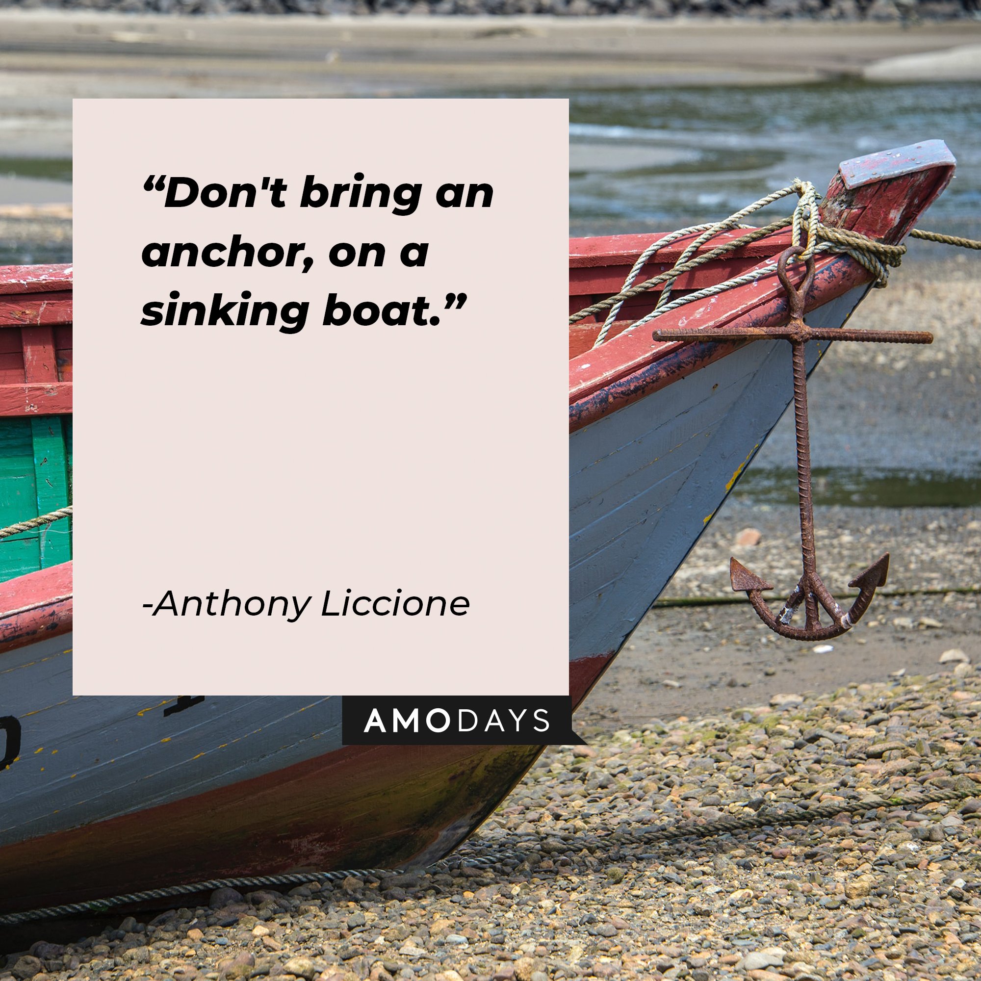 Anthony Liccione's quote: "Don't bring an anchor, on a sinking boat." | Image: AmoDays