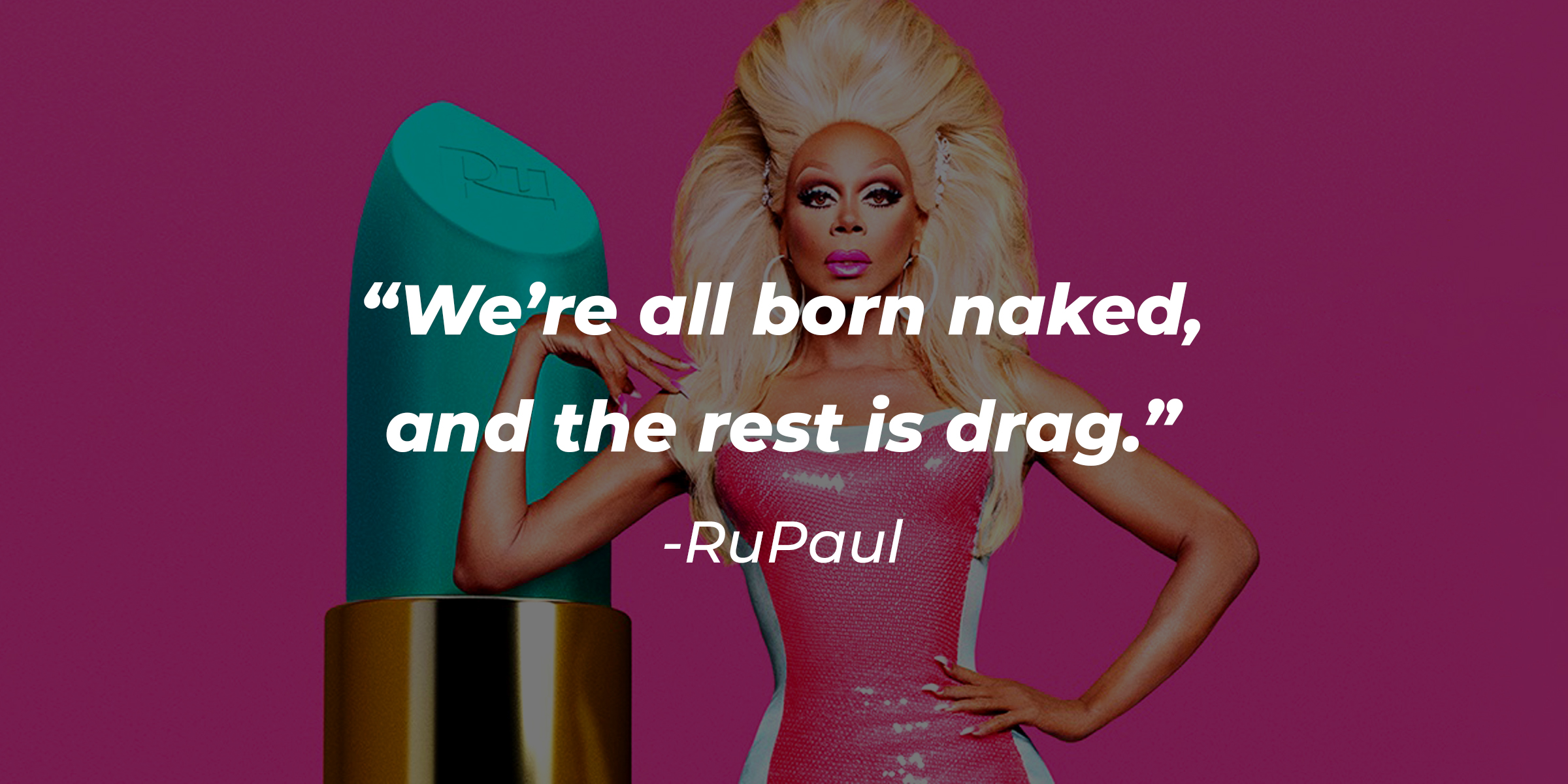 An image of RuPaul, with his quote: “We’re all born naked, and the rest is drag.” | Source: Facebook.com/rupaulsdragrace