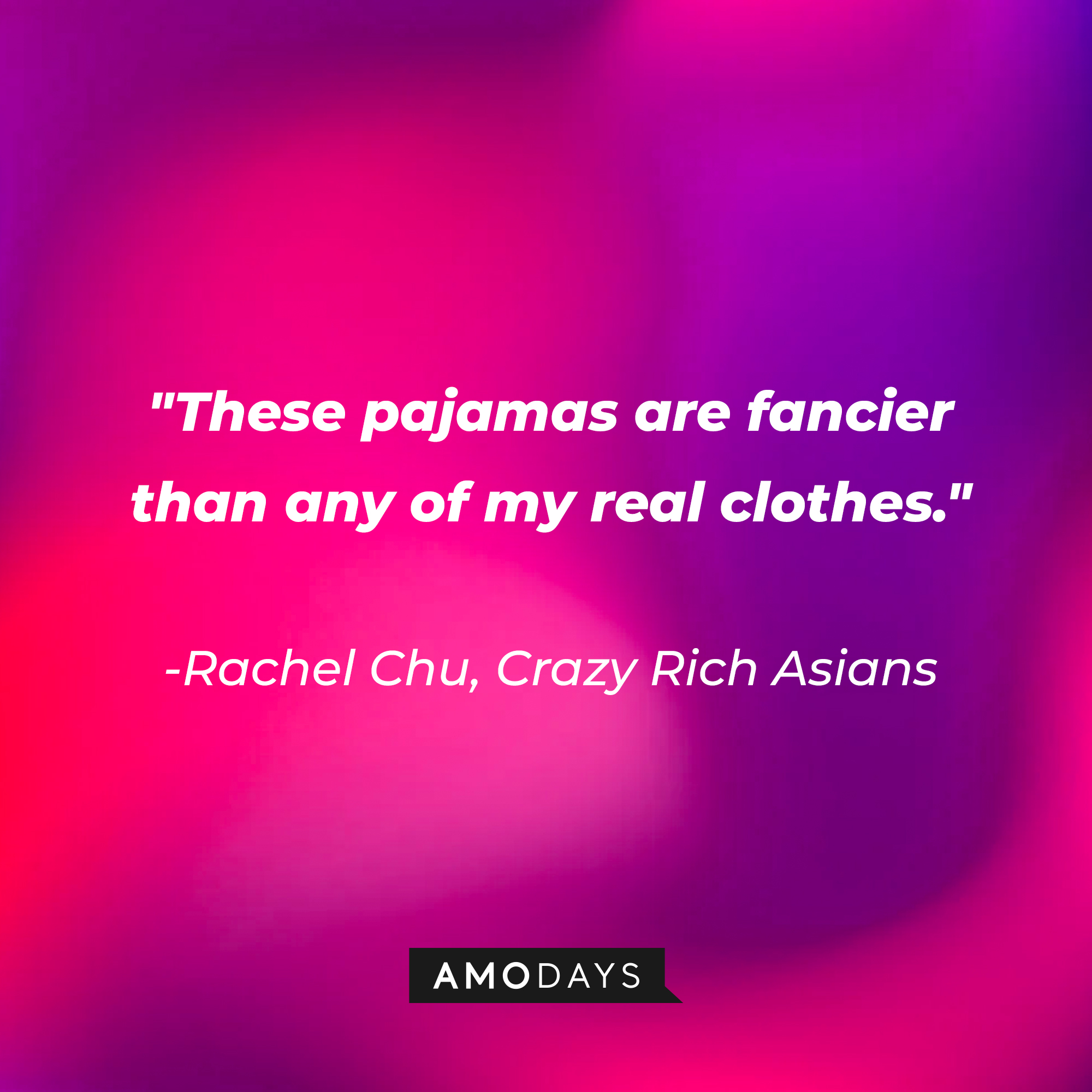 Rachel Chu's quote: "These pajamas are fancier than any of my real clothes." | Source: AmoDays