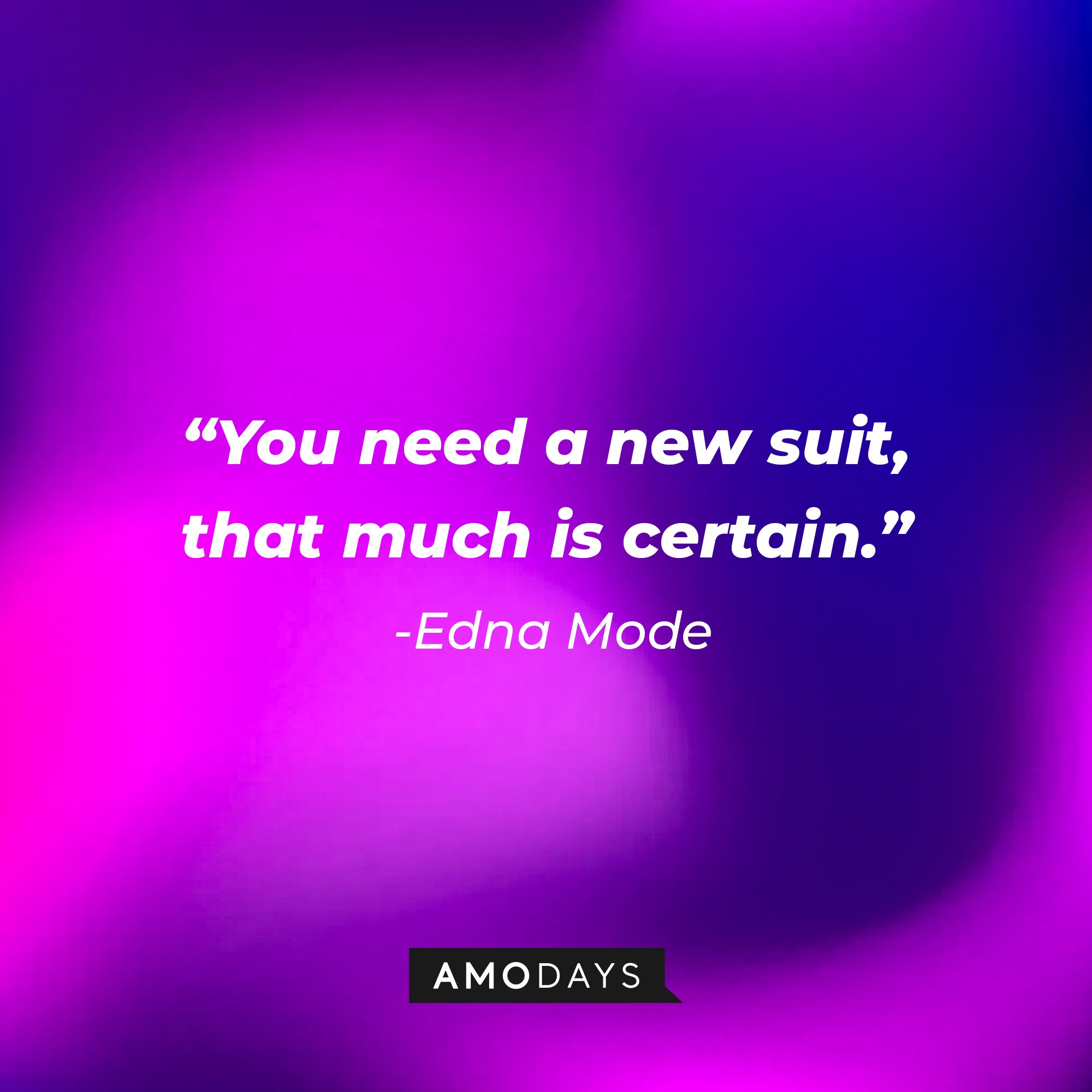 Edna Mode’s quote: "You need a new suit, that much is certain." | Image: AmoDays