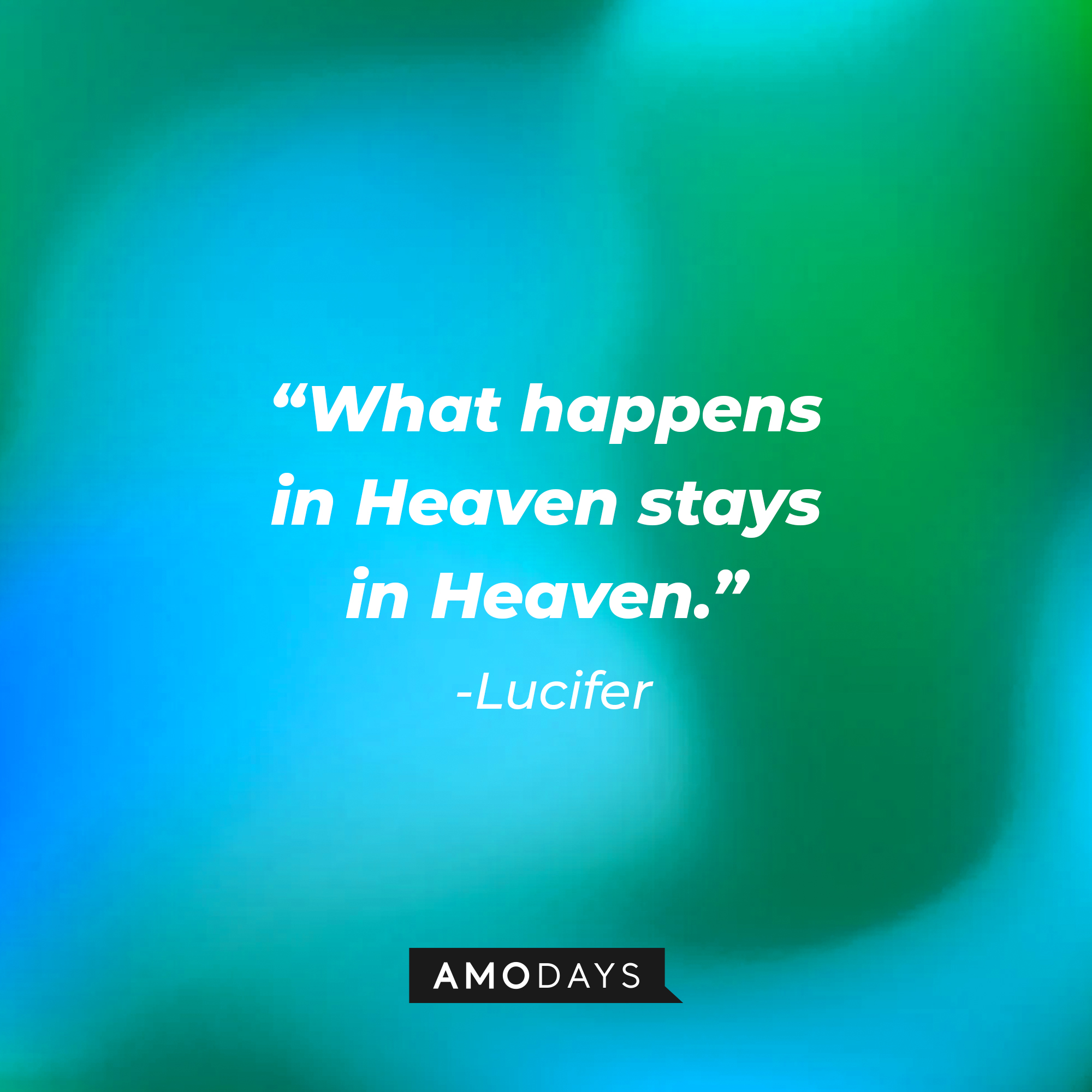 Lucifer’s quote: " What happens in Heaven stays in Heaven." | Source: AmoDays