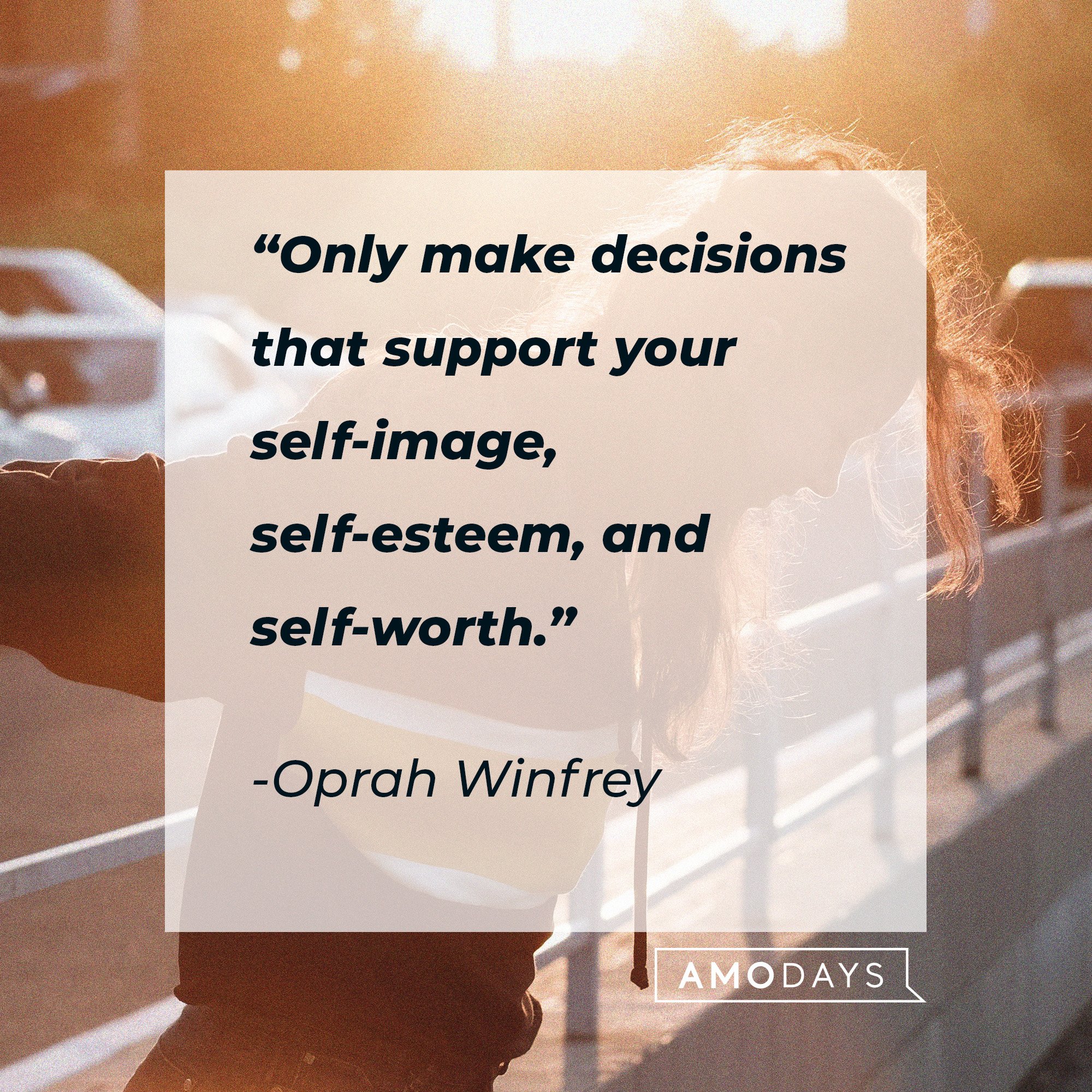  Oprah Winfrey's quote: “Only make decisions that support your self-image, self-esteem, and self-worth.” | Image: AmoDays