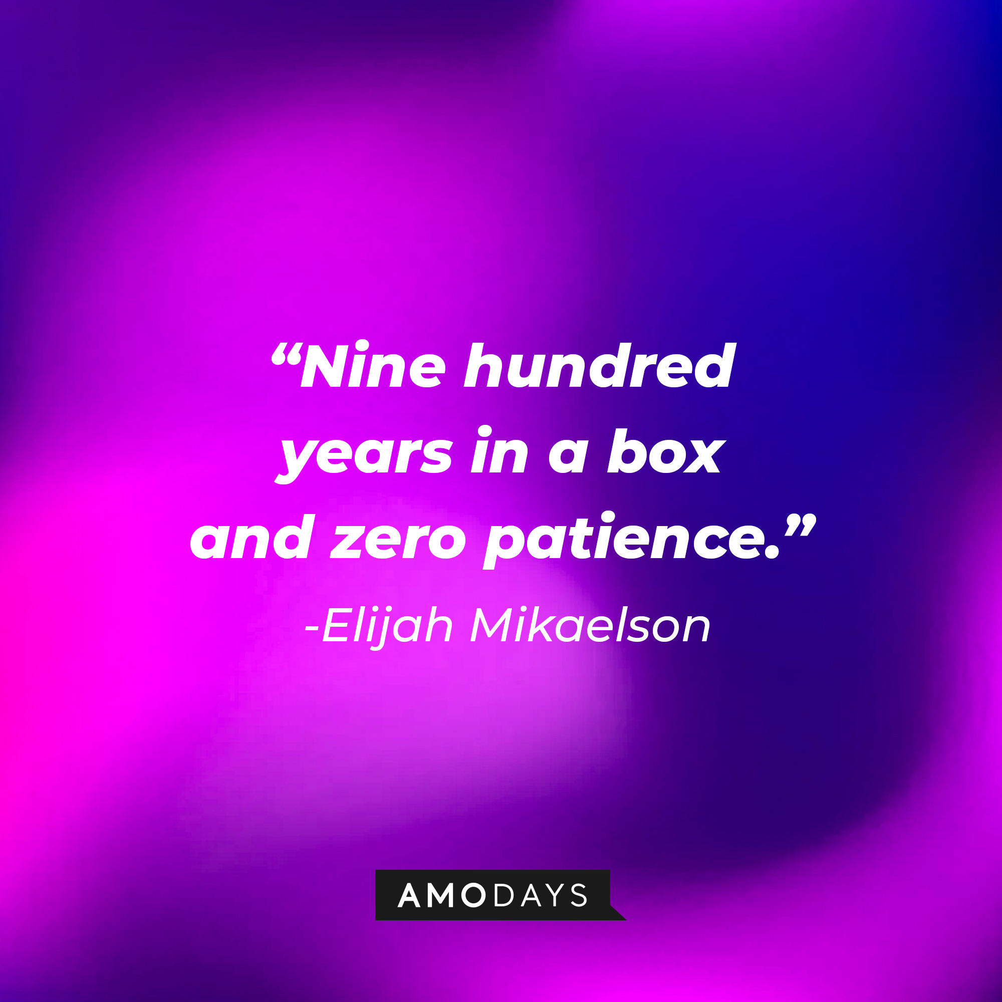 Elijah Mikaelson's quote: "Nine hundred years in a box and zero patience." | Source: facebook.com/thevampirediaries