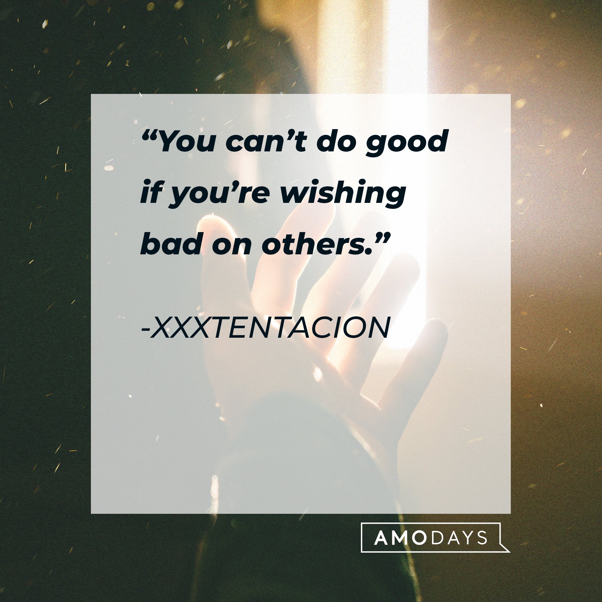 Xxxtentacion’s quote: “You can’t do good if you’re wishing bad on others.” | Image: AmoDays