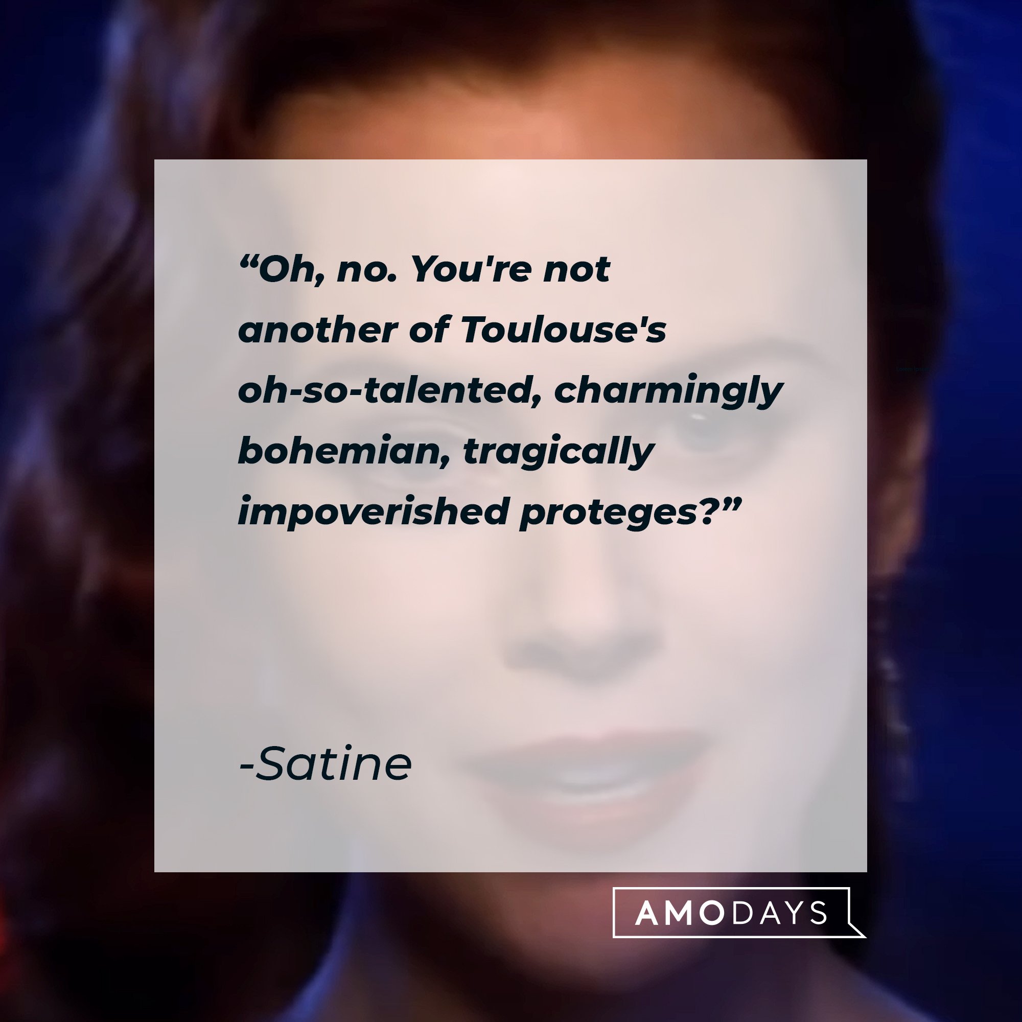  Satine's quote: "Oh, no. You're not another of Toulouse's oh-so-talented, charmingly bohemian, tragically impoverished proteges?"  | Image: AmoDays