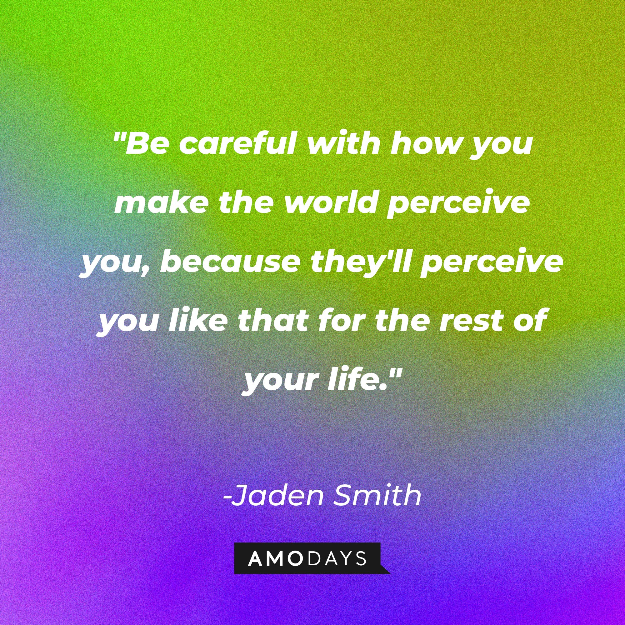 Jaden Smith's quote: "Be careful with how you make the world perceive you, because they'll perceive you like that for the rest of your life." | Image: AmoDays