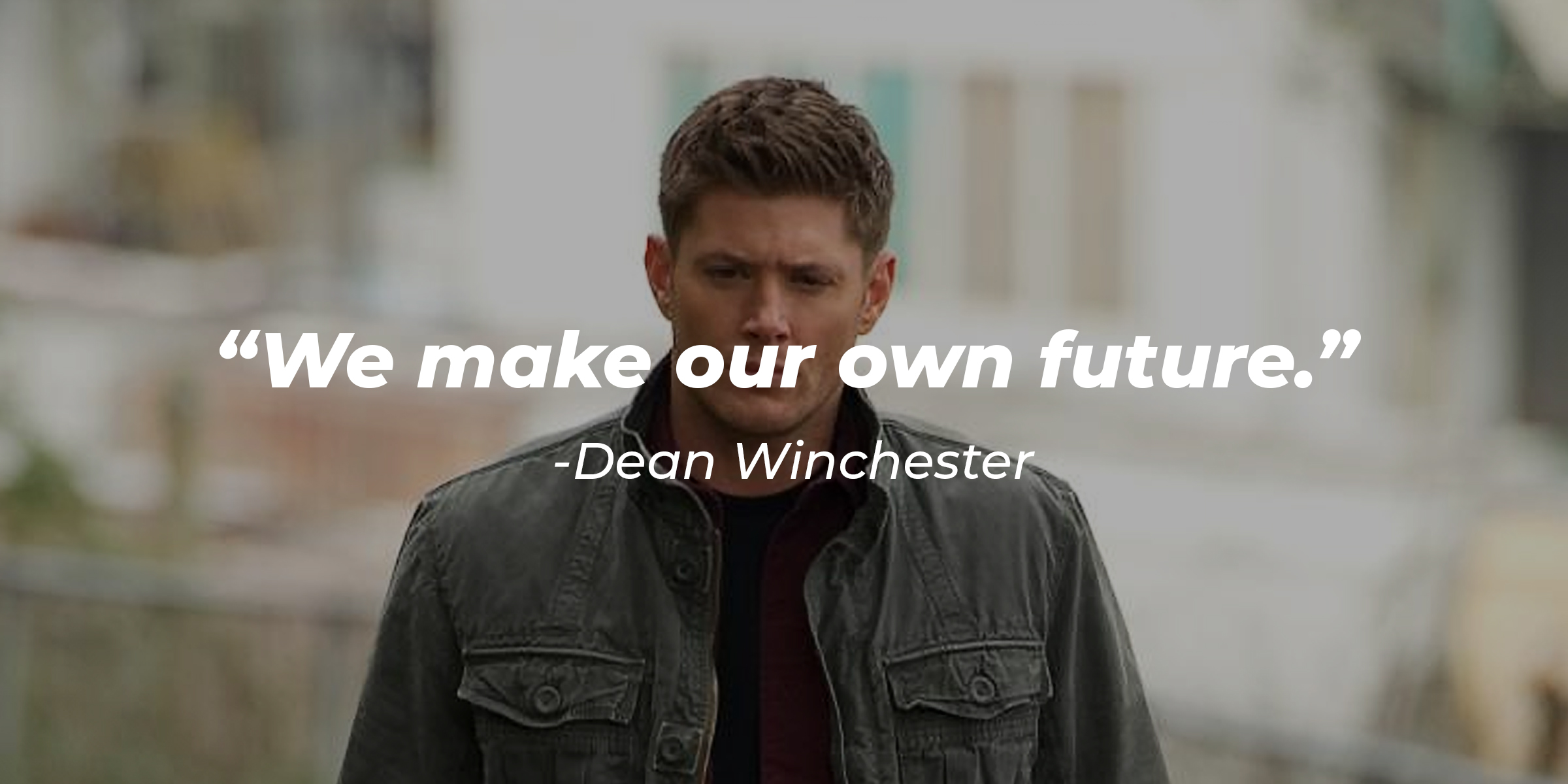 Dean Winchester, with his quote: “We make our own future.” | Source: Facebook.com/Supernatural