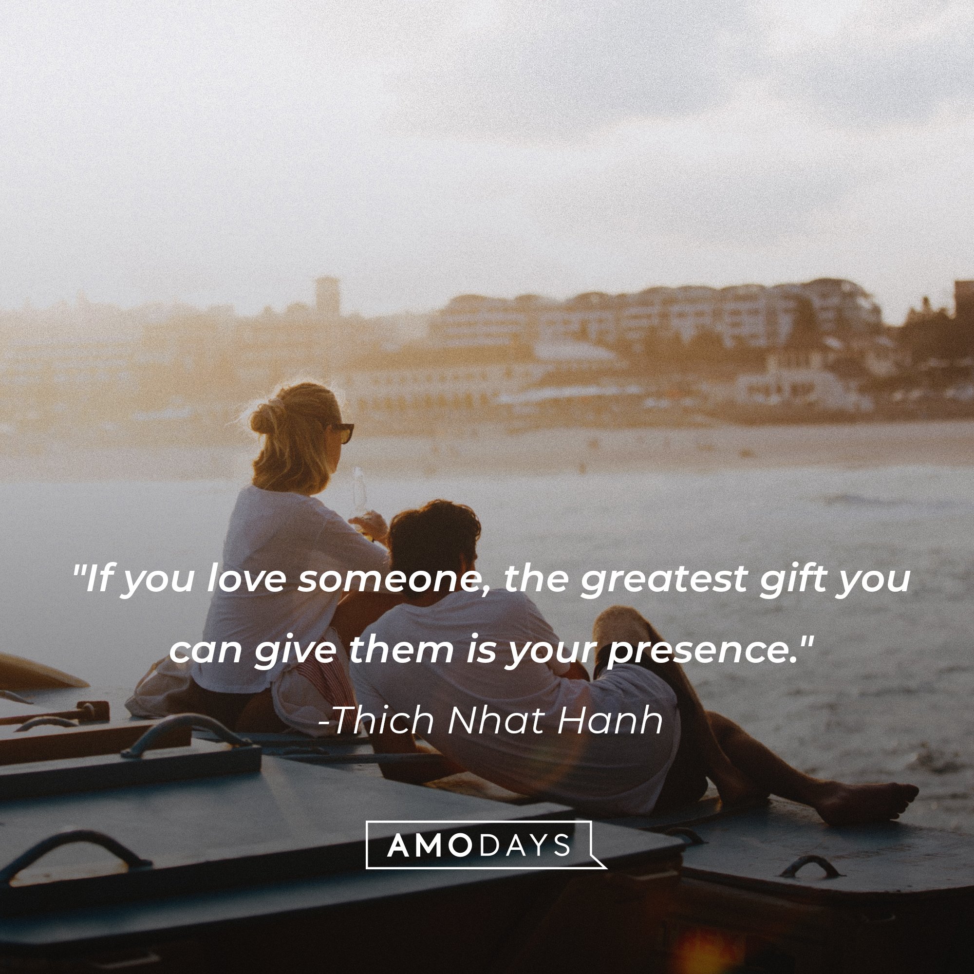 Thich Nhat Hanh’s quote: "If you love someone, the greatest gift you can give them is your presence." | Image: AmoDays 