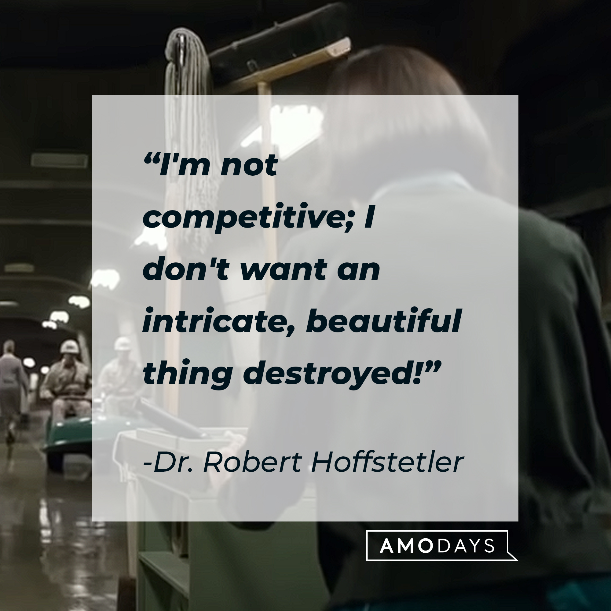 Dr. Robert Hoffstetler's quote : "I'm not competitive, I don't want an intricate, beautiful thing destroyed!" | Source:youtube.com/searchlightpictures