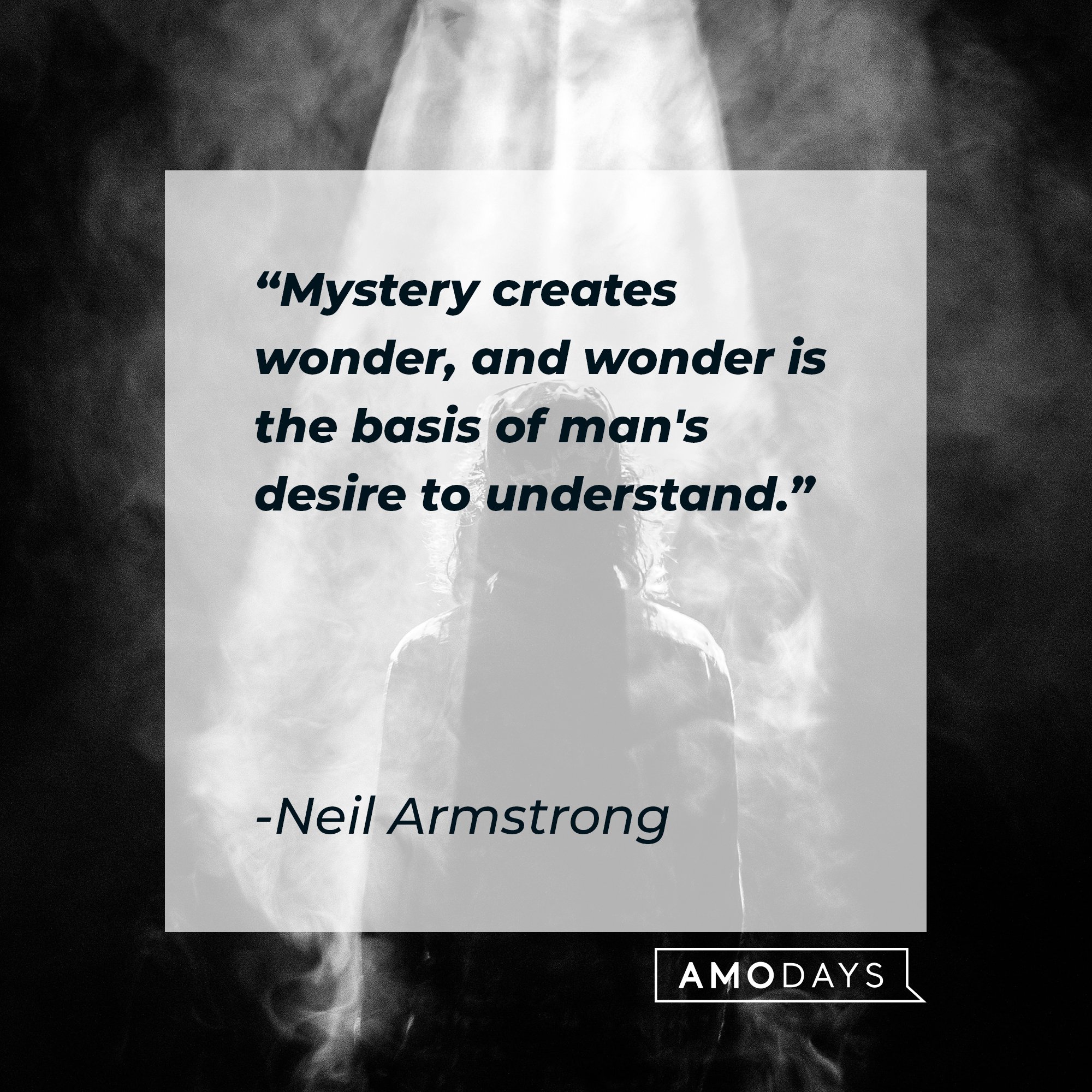 Neil Armstrong’s quote: "Mystery creates wonder, and wonder is the basis of man's desire to understand." | Image: AmoDays