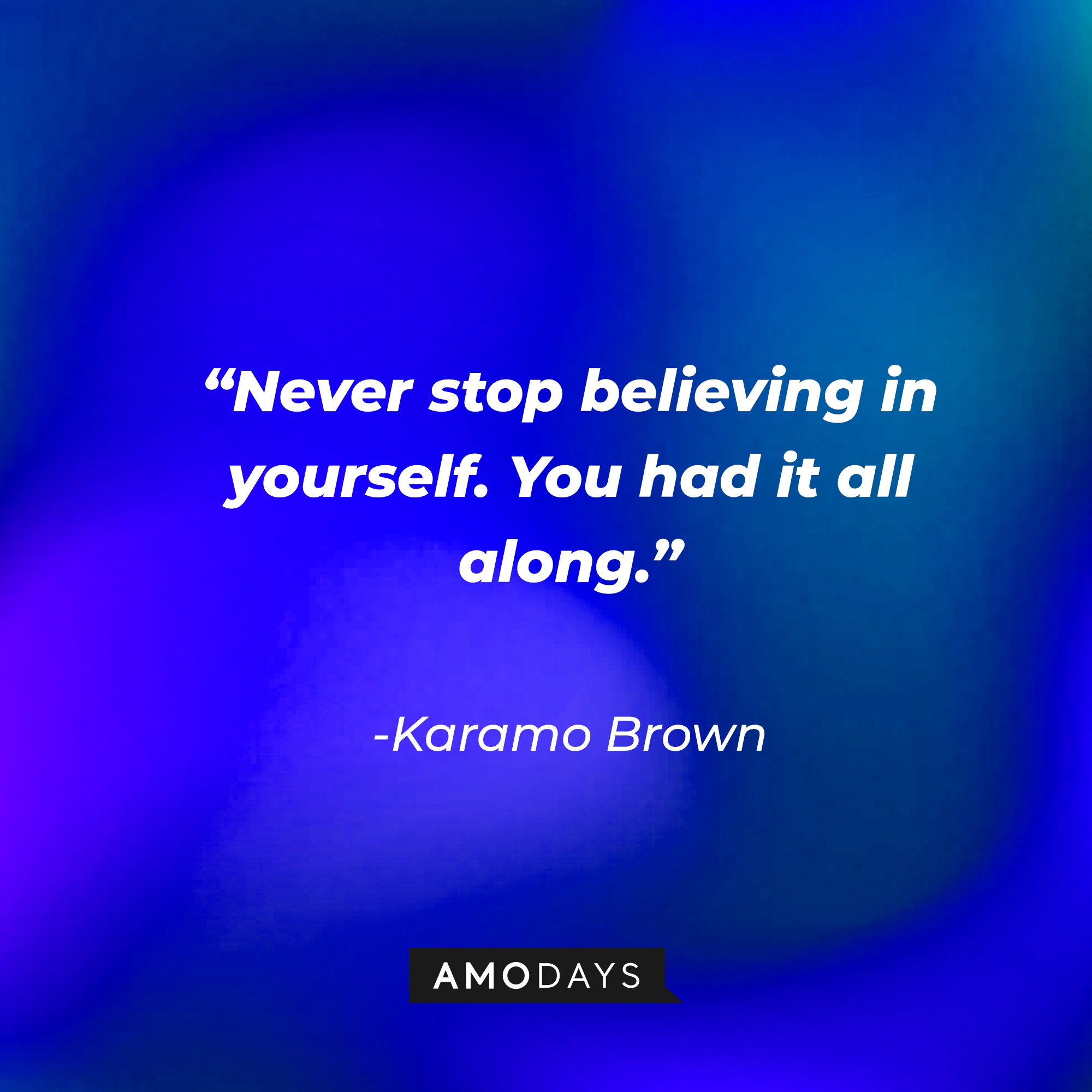 Karamo Brown's quote: "Never stop believing in yourself. You had it all along." | Source: Getty Images