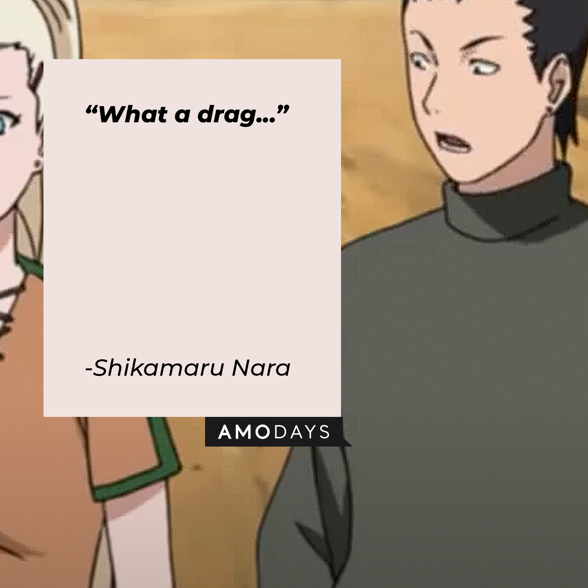 A picture of  Shikamaru Nara with the quote: "What a drag..." | Source:youtube.com/CrunchyrollCollection
