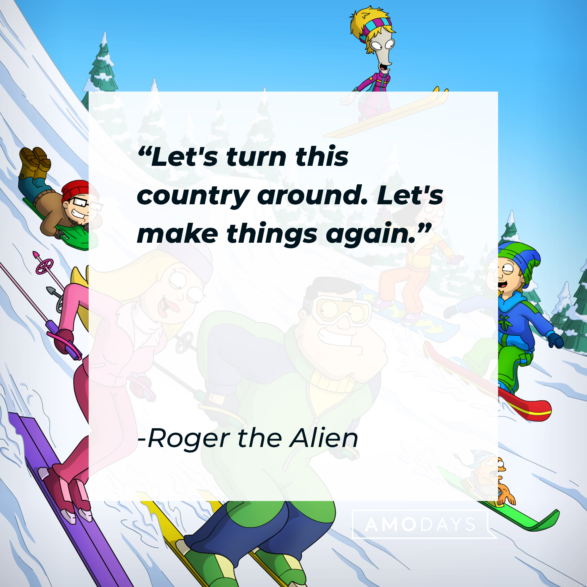 Roger the Alien's quote: "Let's turn this country around. Let's make things again."| Source: facebook.com/AmericanDad