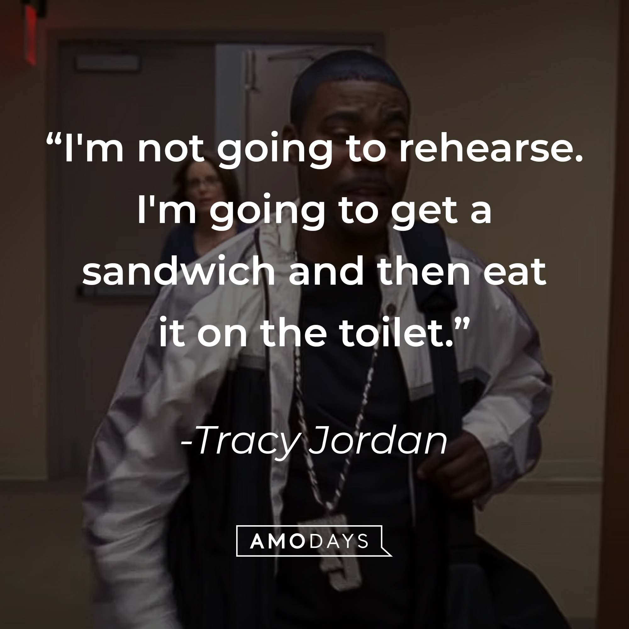 Tracy Jordan's quote, "I'm not going to rehearse. I'm going to get a sandwich and then eat it on the toilet." | Source: facebook.com/30RockTV